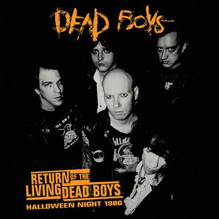 DEAD BOYS
RETURN OF THE LIVING DEAD BOYS
HALLOWEEN NIGHT 1986