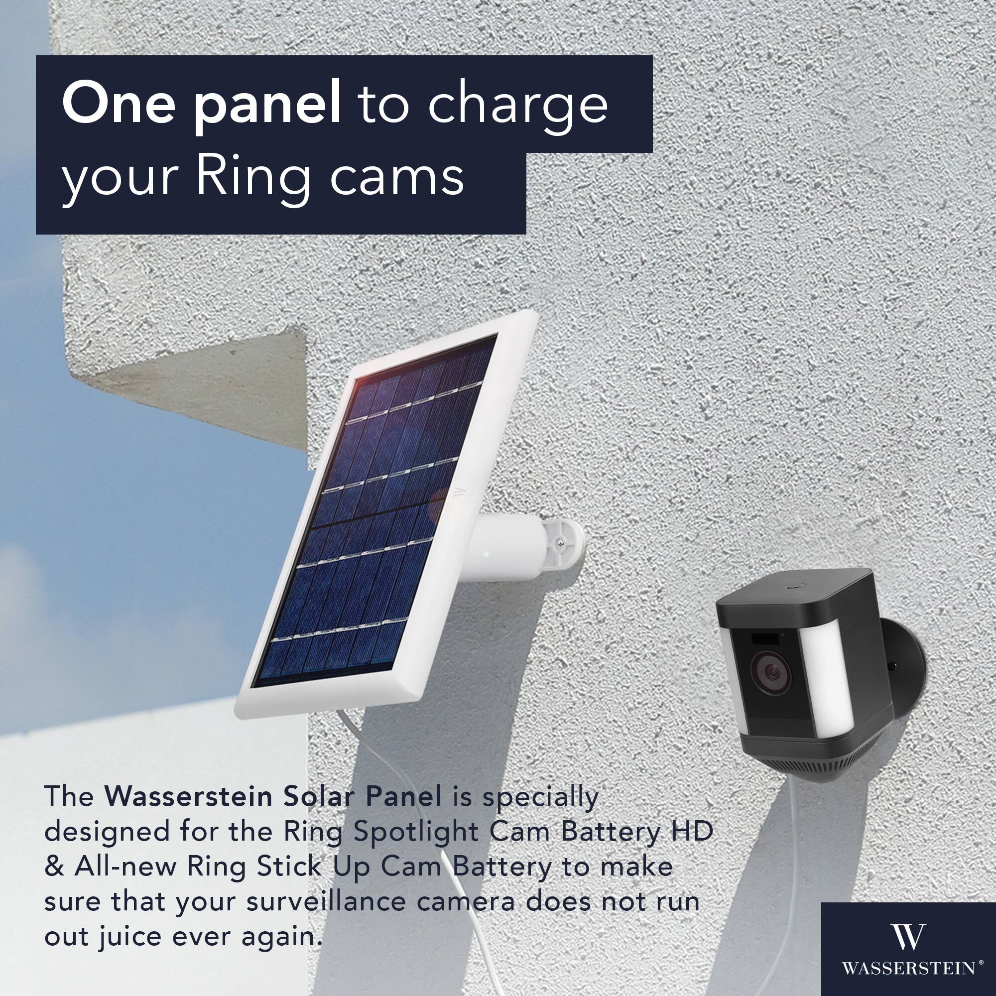 One panel to charge your Ring cams

The Wasserstein Solar Panel is specially designed for the Ring Spotlight Cam Battery HD & All-new Ring Stick Up Cam Battery to make sure that your surveillance camera does not run out juice ever again.