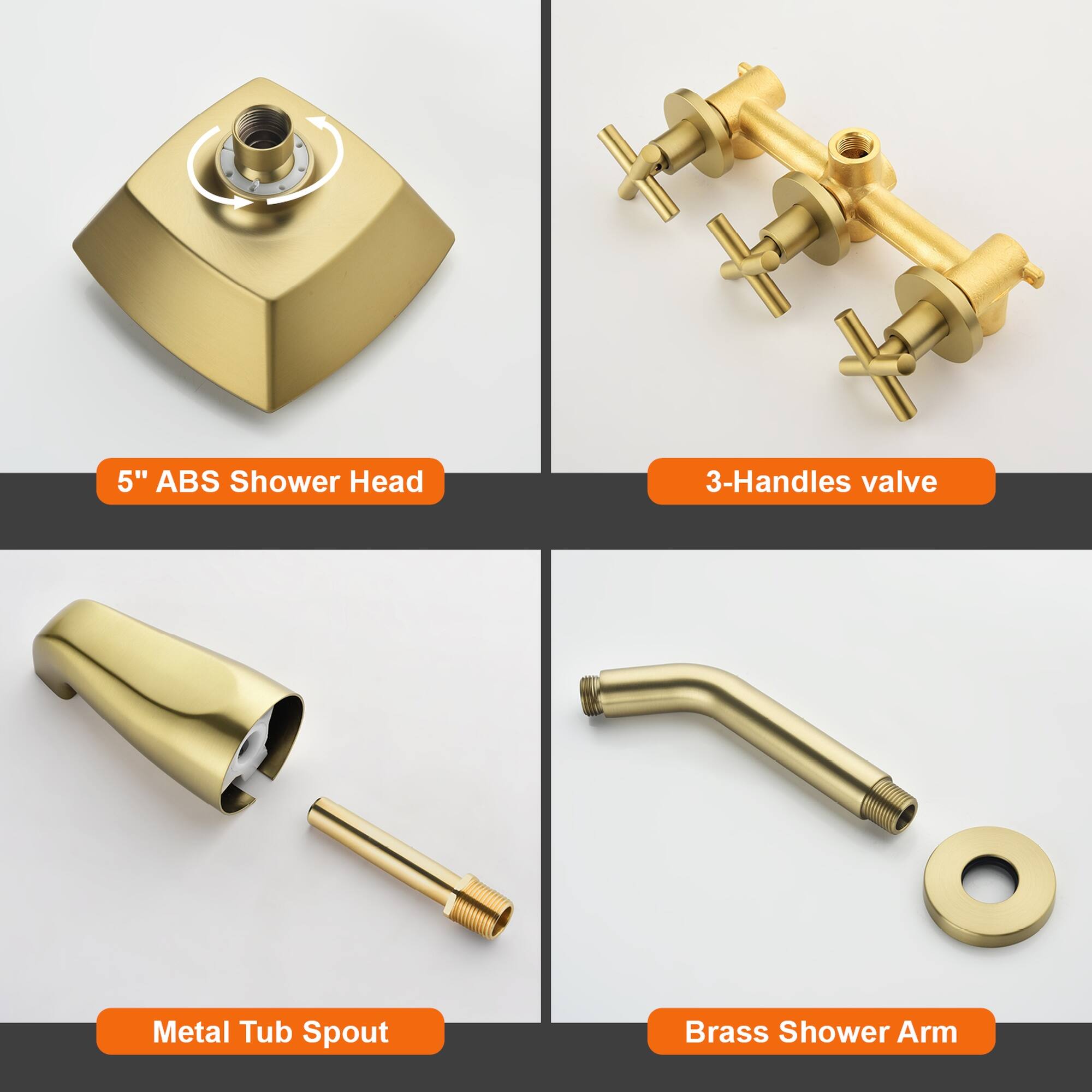 5" ABS Shower Head  
3-Handles valve  
Metal Tub Spout  
Brass Shower Arm
