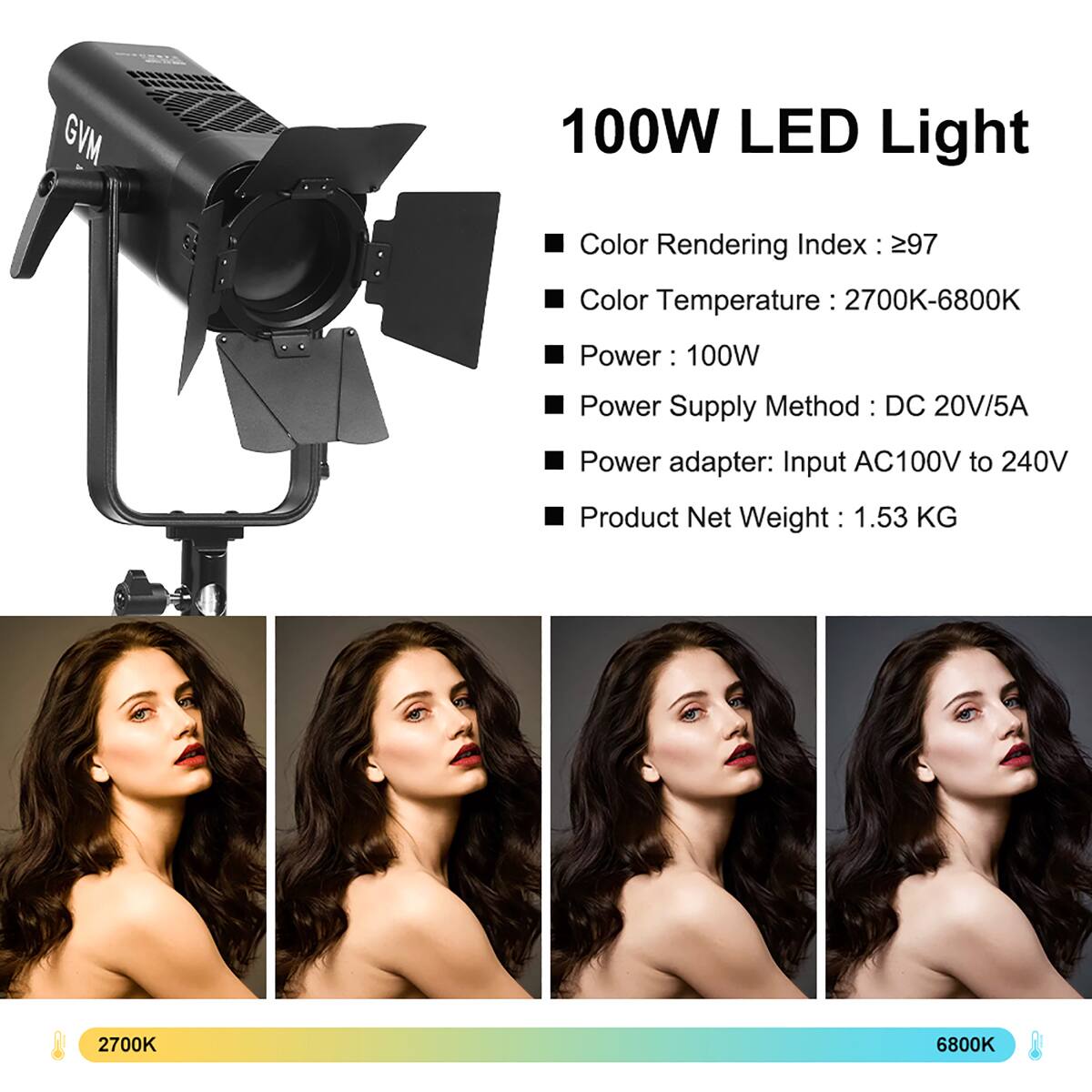 GVM  
100W LED Light  
Color Rendering Index: ≥97  
Color Temperature: 2700K-6800K  
Power: 100W  
Power Supply Method: DC 20V/5A  
Power adapter: Input AC100V to 240V  
Product Net Weight: 1.53 KG  

2700K  
6800K