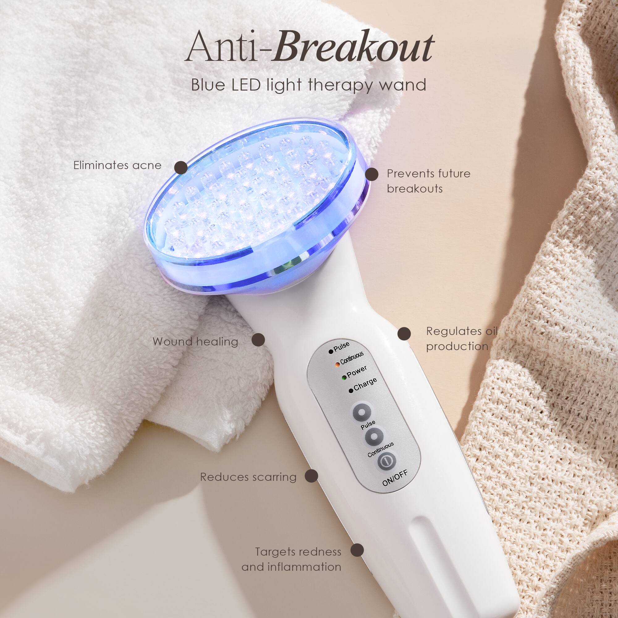 Anti-Breakout Blue LED light therapy wand

Eliminates acne  
Prevents future breakouts  
Wound healing  
Regulates oil production  
Reduces scarring  
Targets redness and inflammation  

Pulse  
Continuous  
Power  
Charge  

Pulse  
Continuous  
ON/OFF