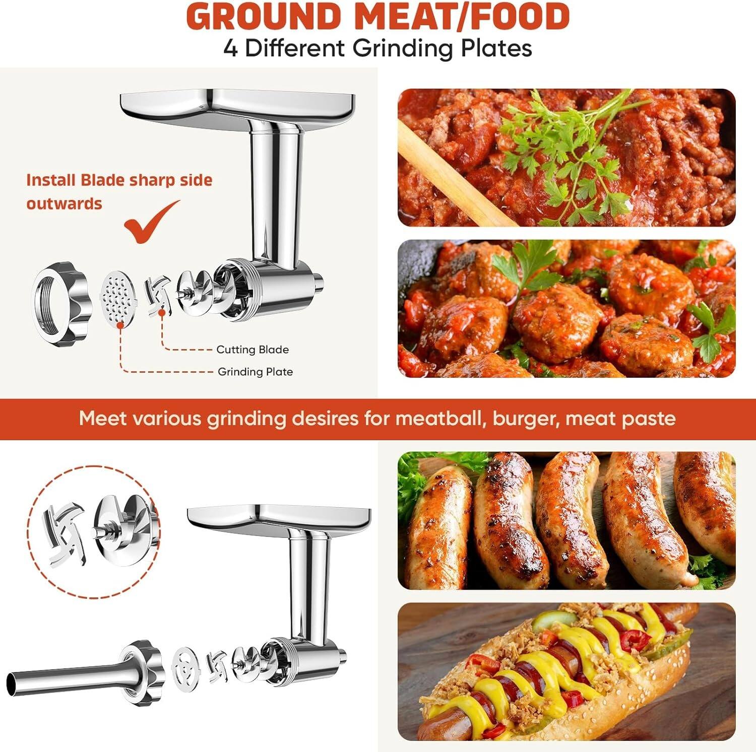GROUND MEAT/FOOD  
4 Different Grinding Plates  

Install Blade sharp side outwards  

Cutting Blade  
Grinding Plate  

Meet various grinding desires for meatball, burger, meat paste