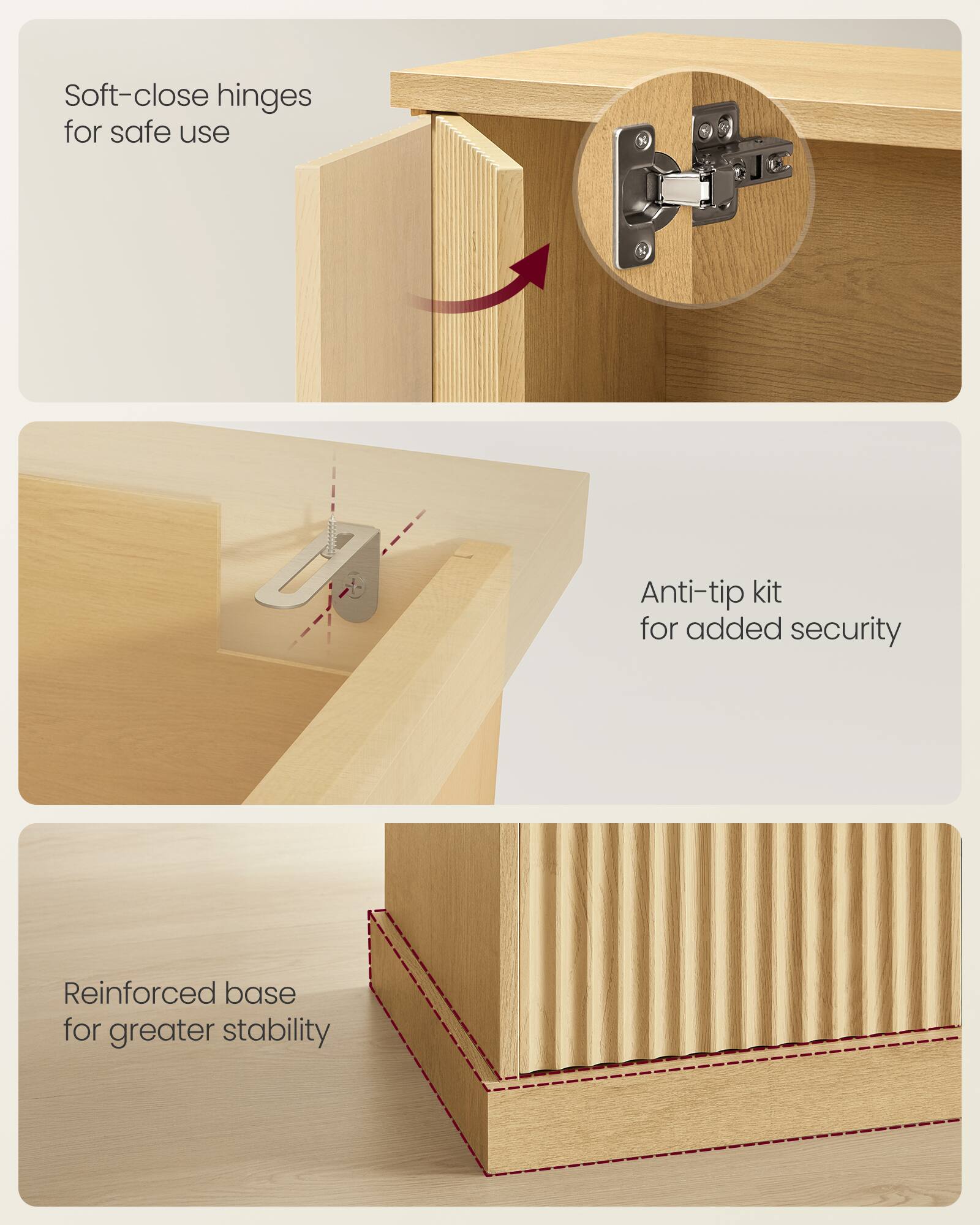 Soft-close hinges for safe use  
Anti-tip kit for added security  
Reinforced base for greater stability