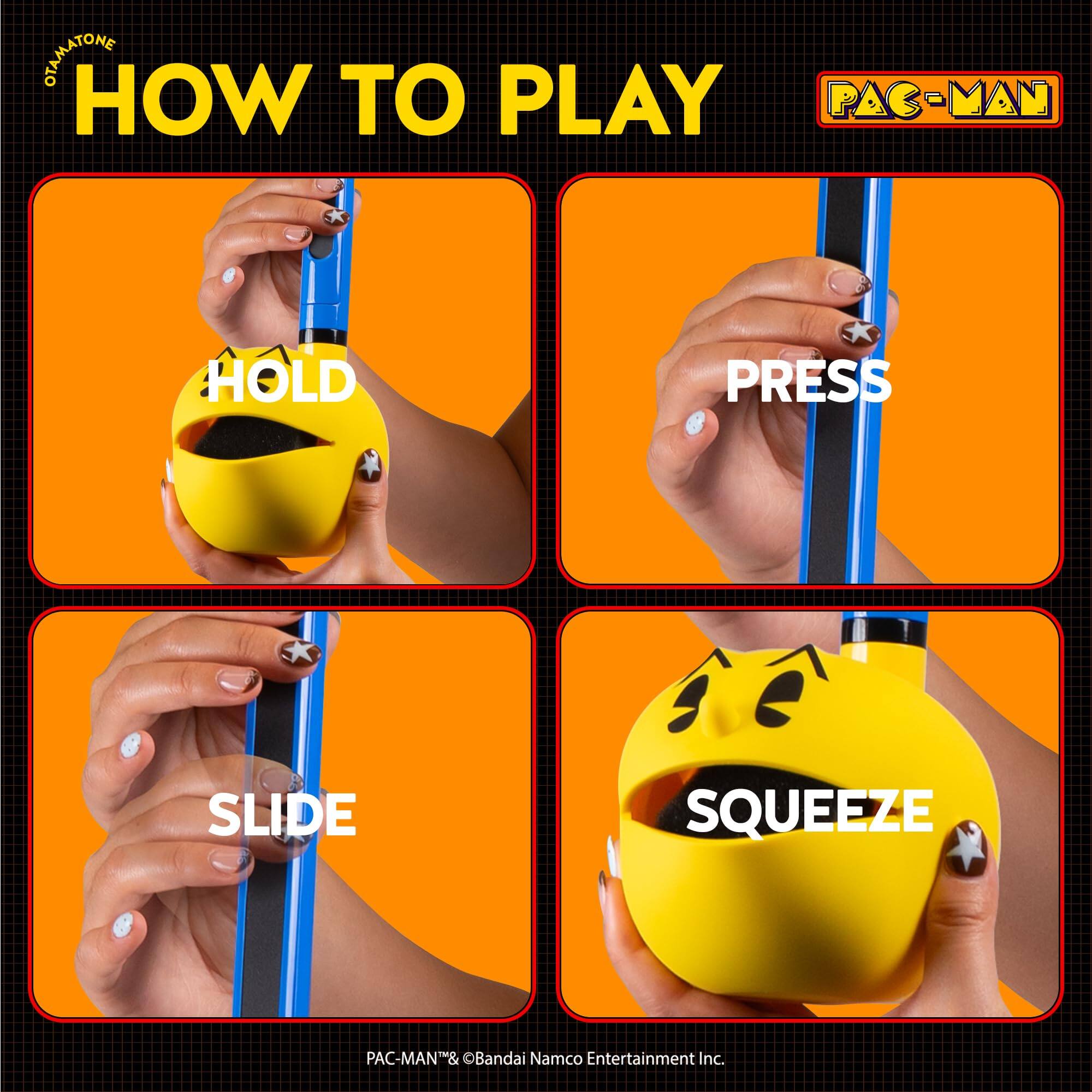 DEAMATONE HOW TO PLAY PAC-MAN  
HOLD PRESS SLIDE SQUEEZE  
PAC-MAN™ & ©Bandai Namco Entertainment Inc.