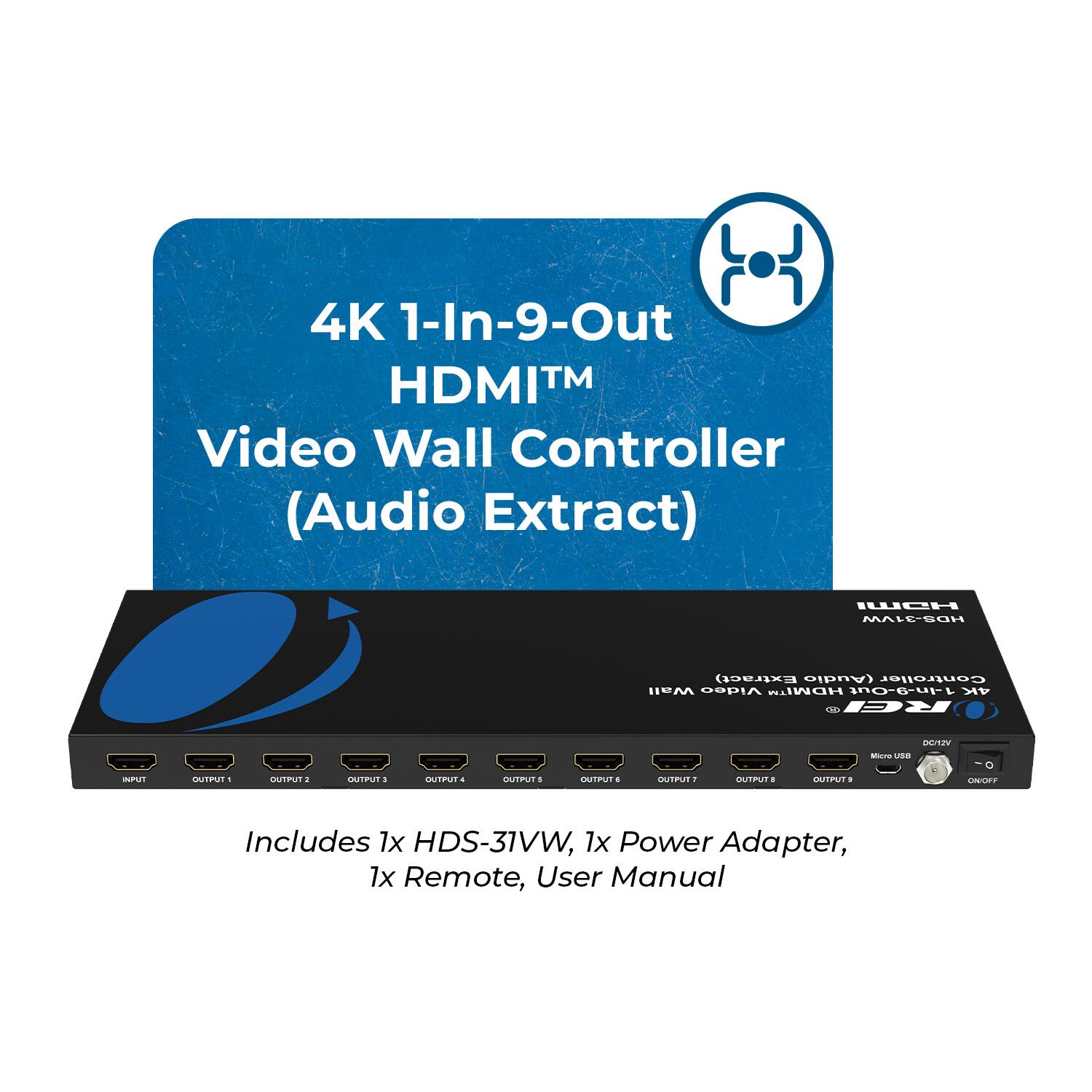 4K 1-In-9-Out HDMI™ Video Wall Controller (Audio Extract)  
Includes:  
- 1x HDS-31VW  
- 1x Power Adapter  
- 1x Remote  
- User Manual
