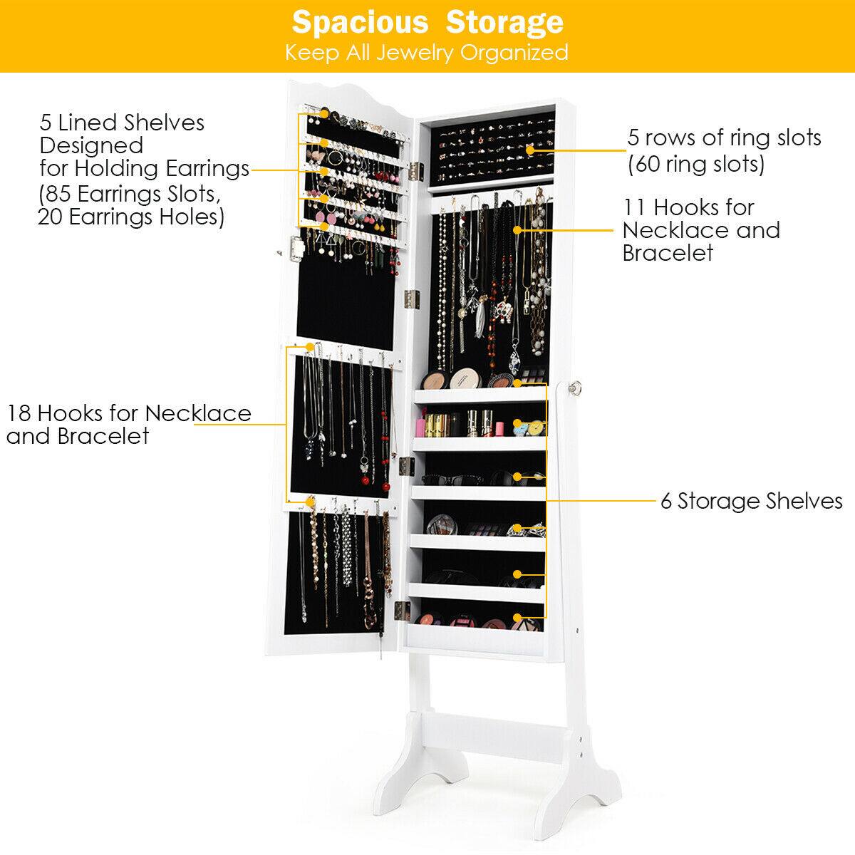 Spacious Storage: Keep All Jewelry Organized
5 Lined Shelves Designed for Holding Earrings (85 Earrings Slots, 20 Earrings Holes)
5 Rows of Ring Slots (60 Ring Slots)
11 Hooks for Necklace and Bracelet
18 Hooks for Necklace and Bracelet
6 Storage Shelves