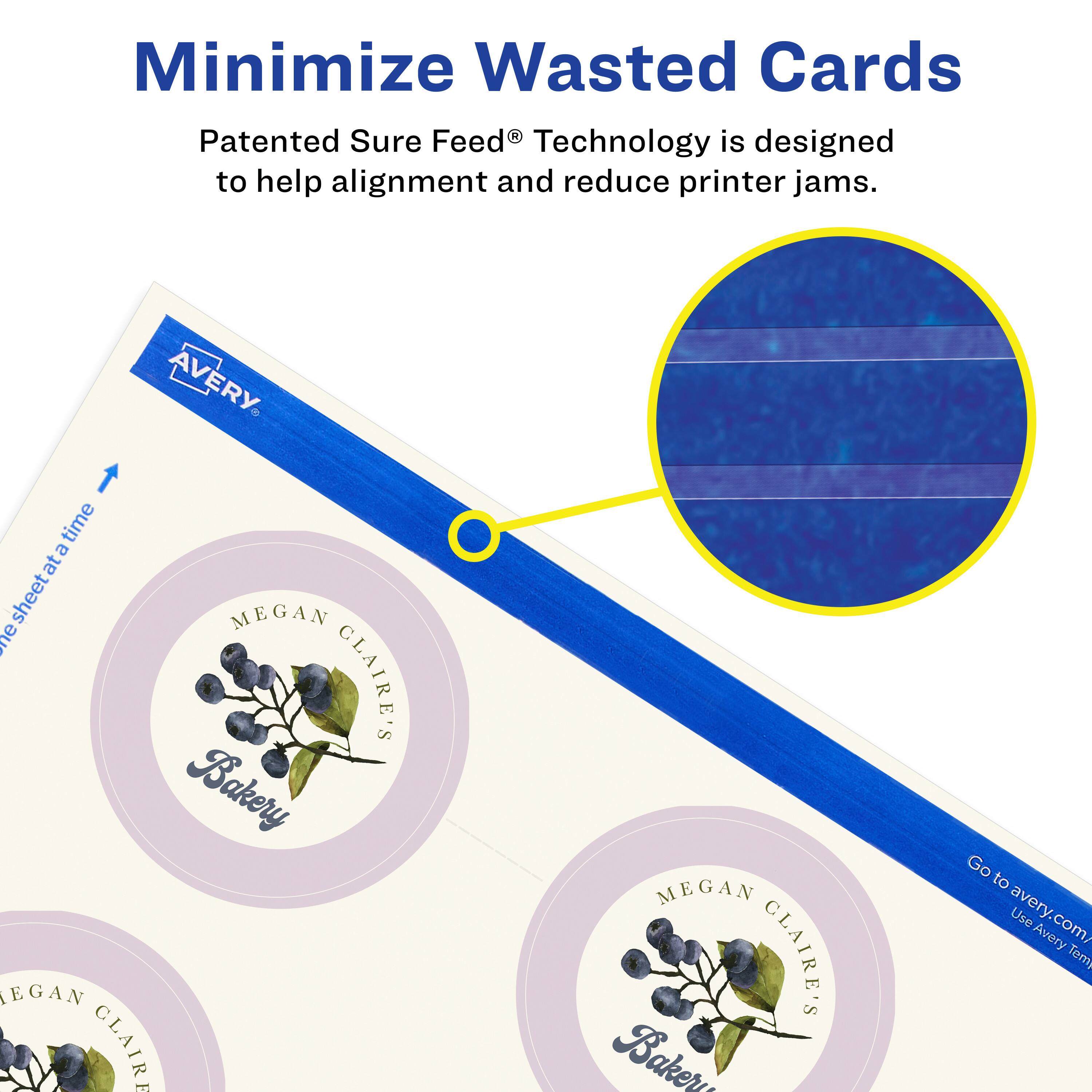 Minimize Wasted Cards

Patented Sure Feed® Technology is designed to help alignment and reduce printer jams.

AVERY

MEGAN CLAIRE'S Bakery

Go to avery.com/ Use Avery Templates