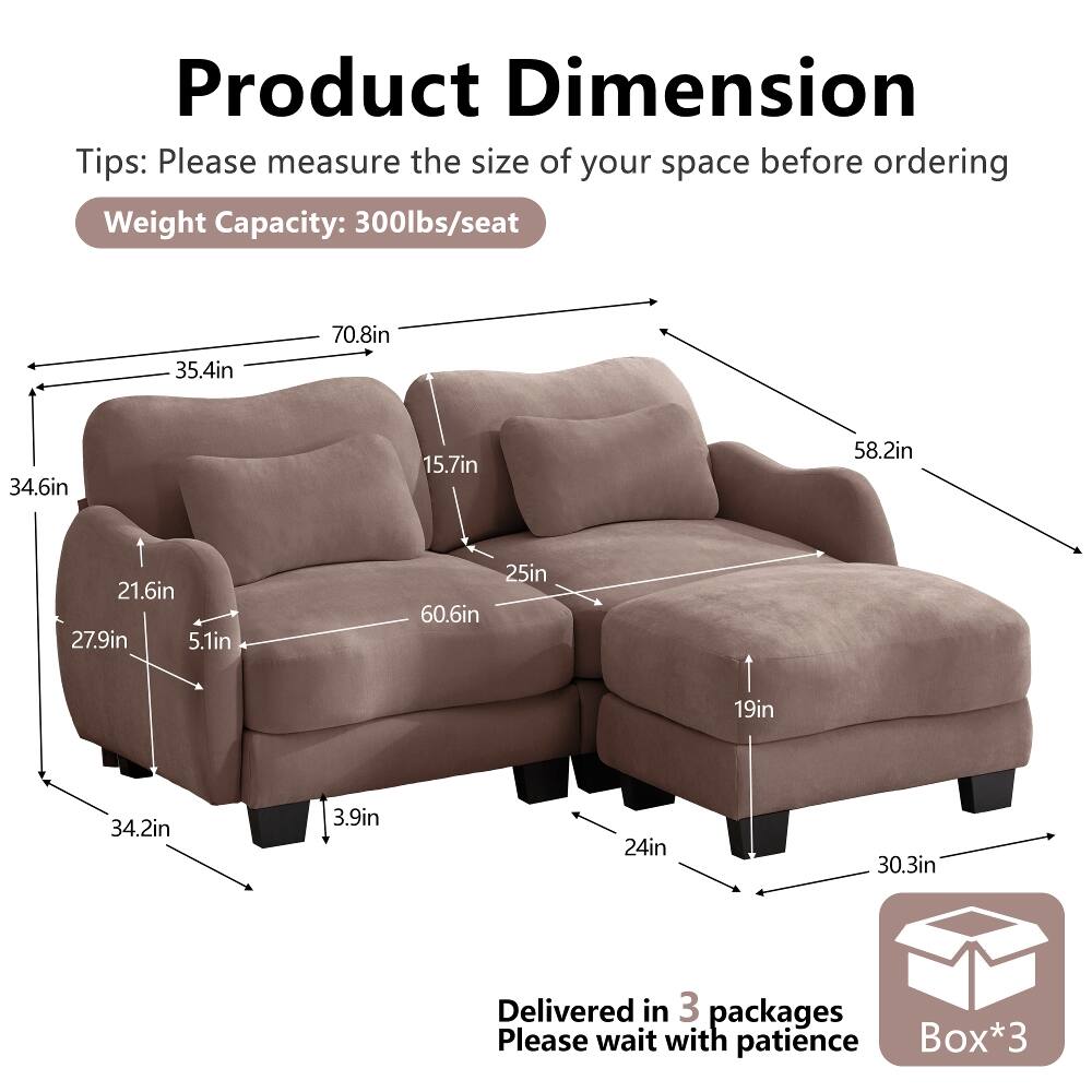 Product Dimension Tips: Please measure the size of your space before ordering  
Weight Capacity: 300lbs/seat  
35.4in  
70.8in  
34.6in  
15.7in  
58.2in  
21.6in  
27.9in  
5.1in  
25in  
60.6in  
19in  
34.2in  
3.9in  
24in  
30.3in  
Delivered in 3 packages  
Please wait with patience  
Box*3
