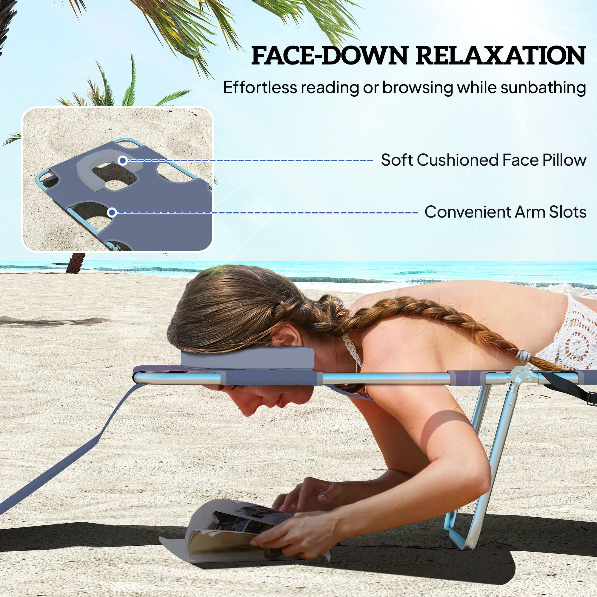 FACE-DOWN RELAXATION  
Effortless reading or browsing while sunbathing  
- Soft Cushioned Face Pillow  
- Convenient Arm Slots