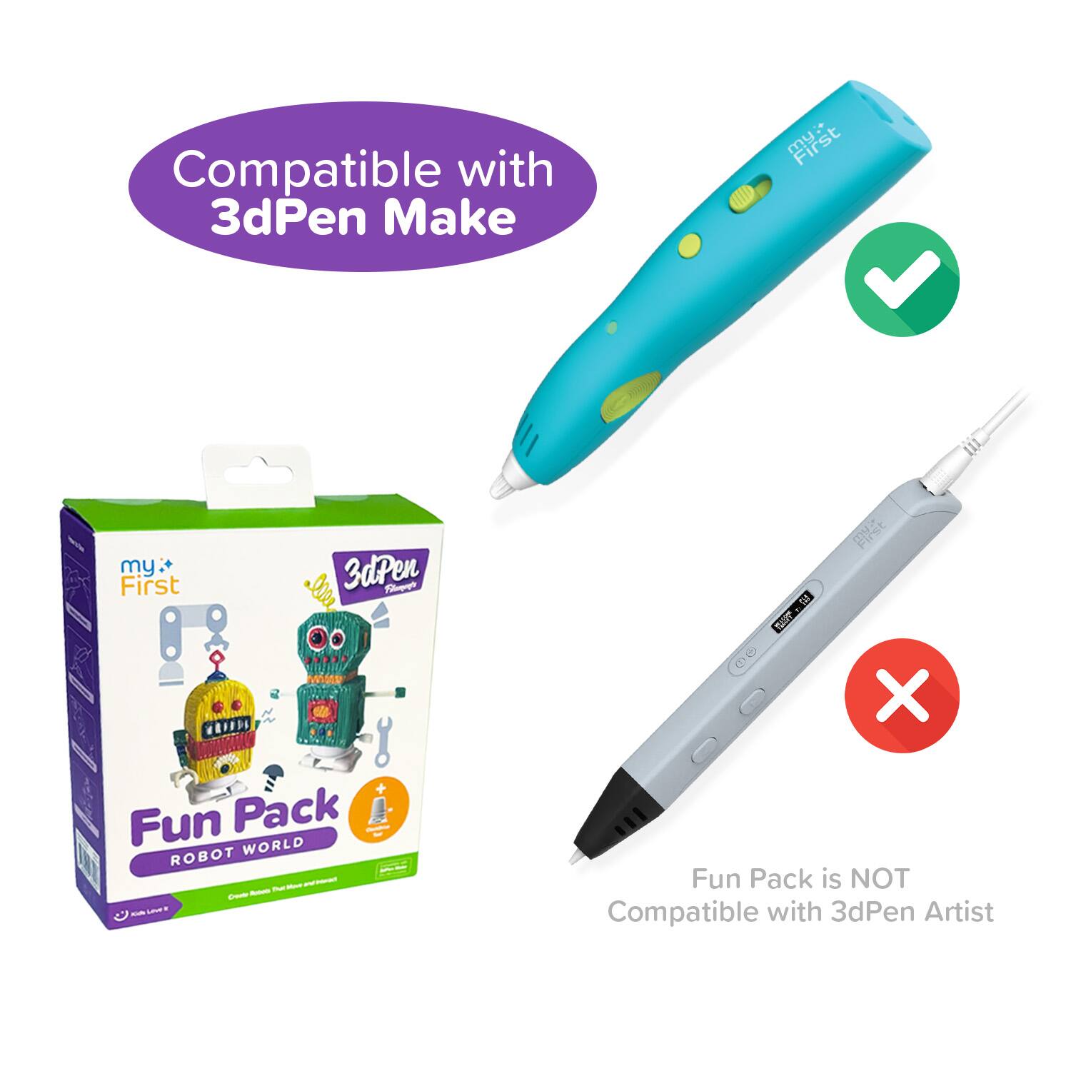 Compatible with 3dPen Make  
my First WRIESA 3dPen - Q0Re 2  

Fun Pack WORLD ROBOT - - - -  
Fun Pack is NOT Compatible with 3dPen Artist