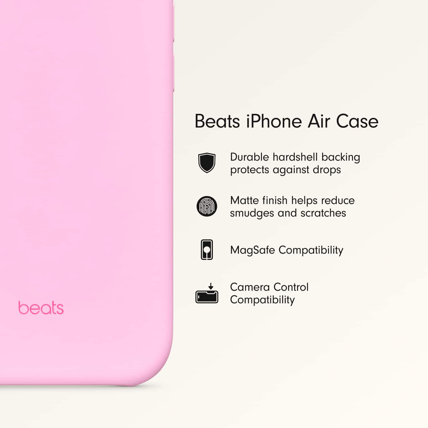 Beats iPhone Air Case
- Durable hardshell backing protects against drops
- Matte finish helps reduce smudges and scratches
- MagSafe Compatibility
- Camera Control Compatibility