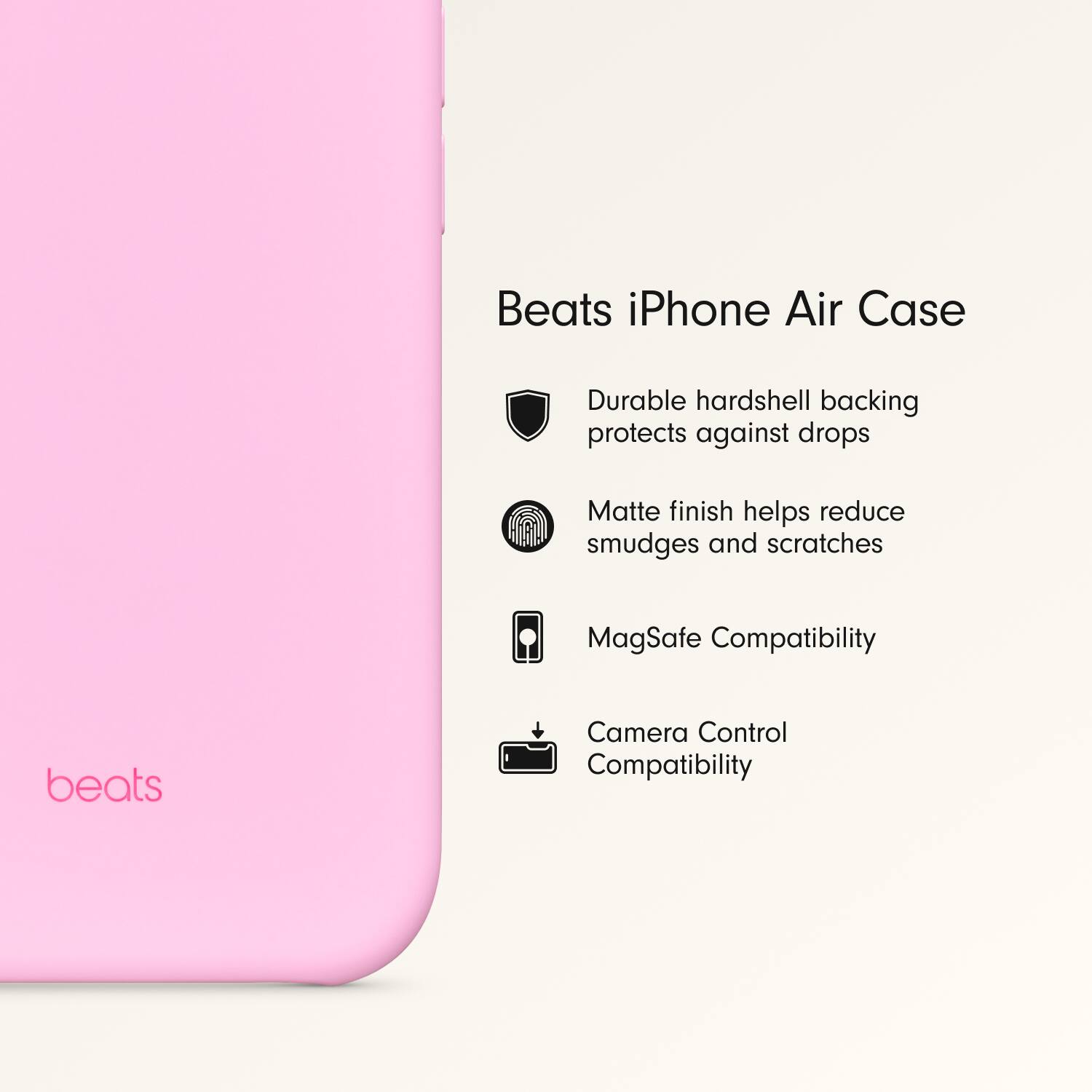 Beats iPhone Air Case

- Durable hardshell backing protects against drops
- Matte finish helps reduce smudges and scratches
- MagSafe Compatibility
- Camera Control Compatibility