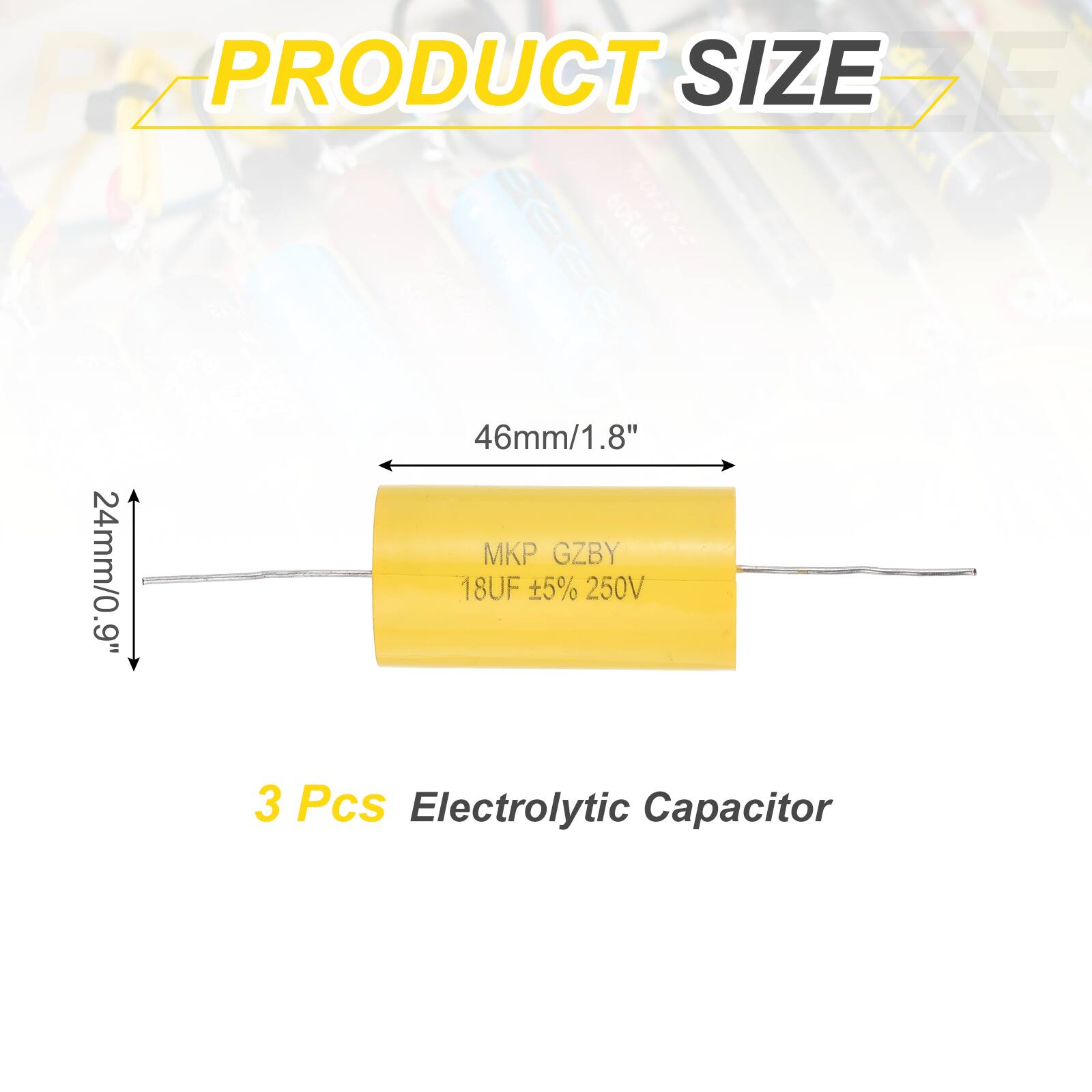 PRODUCT SIZE

46mm/1.8"  
24mm/0.9"  
6mm/0.2"

MRP GZBY  
18UF ±5% 250V

3 Pcs Electrolytic Capacitor