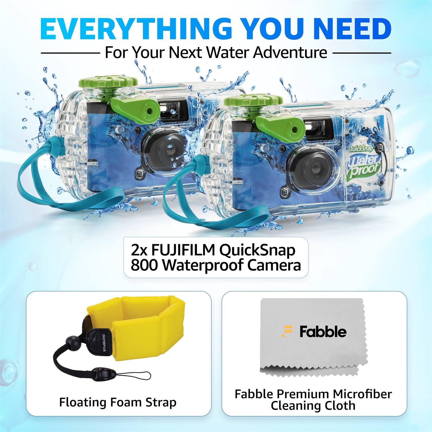 EVERYTHING YOU NEED For Your Next Water Adventure

2x FUJIFILM QuickSnap 800 Waterproof Camera

Floating Foam Strap

Fabble Premium Microfiber Cleaning Cloth
