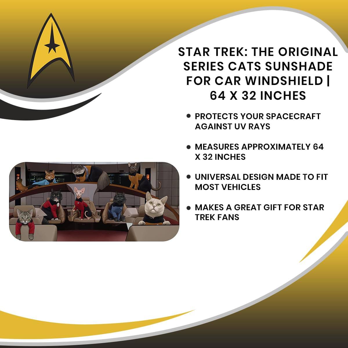STAR TREK: THE ORIGINAL SERIES CATS SUNSHADE FOR CAR WINDSHIELD | 64 X 32 INCHES

- PROTECTS YOUR SPACECRAFT AGAINST UV RAYS
- MEASURES APPROXIMATELY 64 X 32 INCHES
- UNIVERSAL DESIGN MADE TO FIT MOST VEHICLES
- MAKES A GREAT GIFT FOR STAR TREK FANS