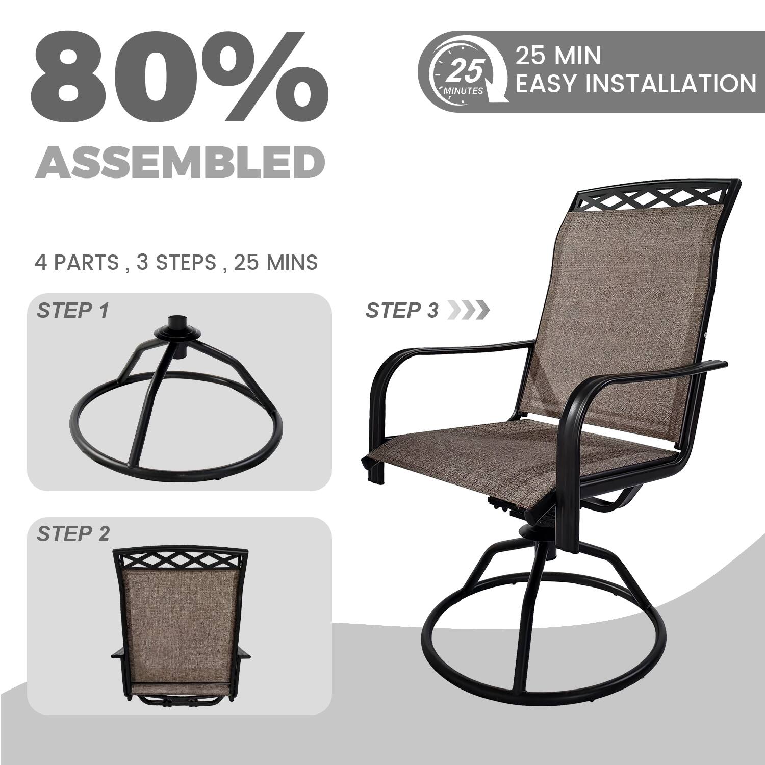 80% ASSEMBLED

25 MIN EASY INSTALLATION

4 PARTS, 3 STEPS, 25 MINS

STEP 1

STEP 2

STEP 3