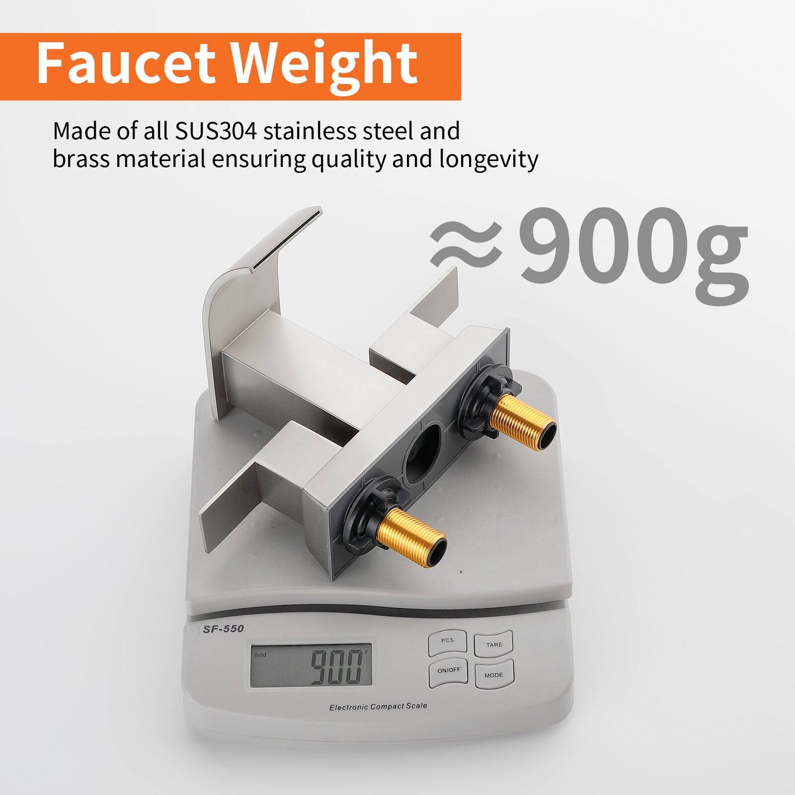 Faucet Weight

Made of all SUS304 stainless steel and brass material ensuring quality and longevity

≈ 900g

SF-550

Electronic Compact Scale

900g

PCS TARE ON/OFF MODE