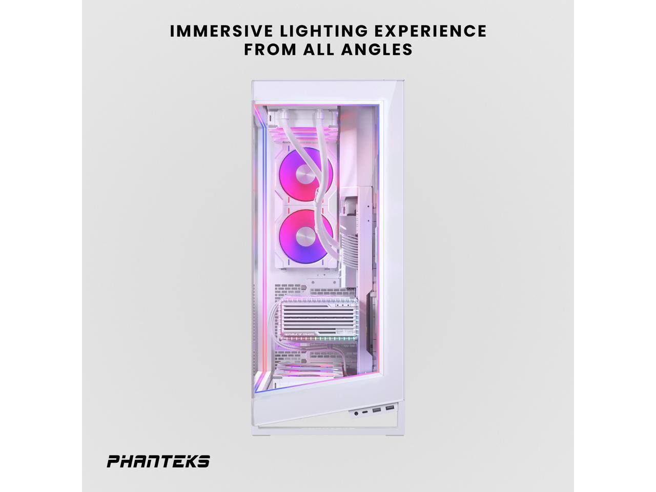 IMMERSIVE LIGHTING EXPERIENCE FROM ALL ANGLES

PHANTEKS