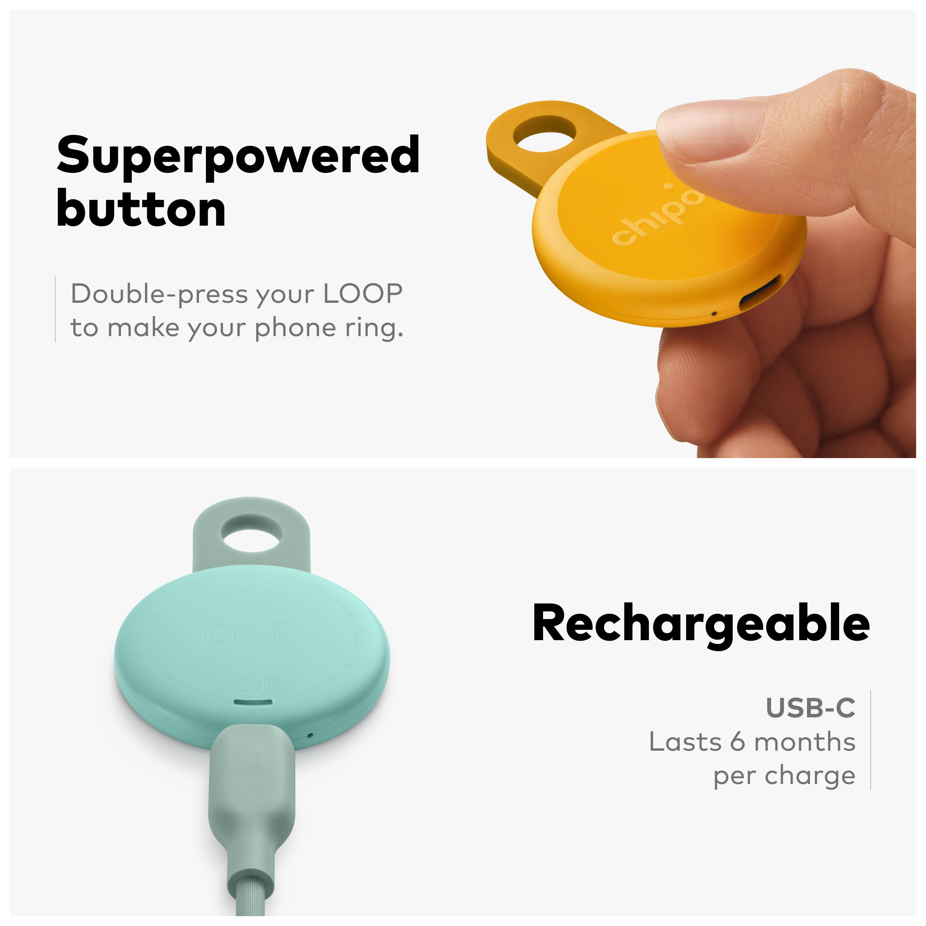 Superpowered button  
Double-press your LOOP to make your phone ring.  

Rechargeable  
USB-C  
Lasts 6 months per charge