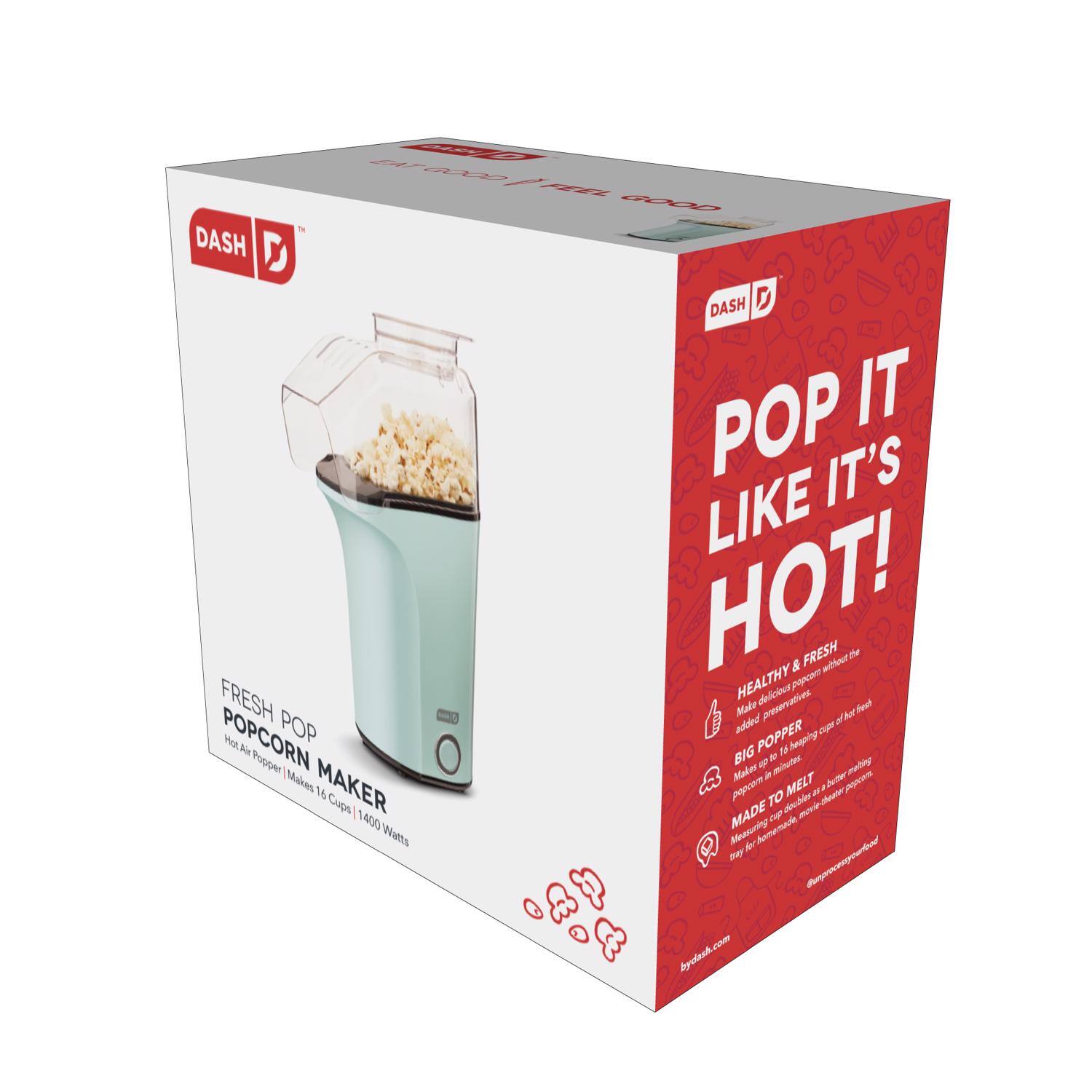 DASH FRESH POPCORN MAKER  
Hot Air Popper | Makes 16 Cups | 1400 Watts  

POP IT LIKE IT'S HOT!  
HEALTHY & FRESH  
- Make delicious popcorn without the added preservatives.  
- BIG POPPER  
  - Makes up to 16 cups of fresh popcorn in minutes.  
- MADE TO MELT  
  - Perfect for homemade butter popcorn.  

bydash.com  
@homemadepopcornfood