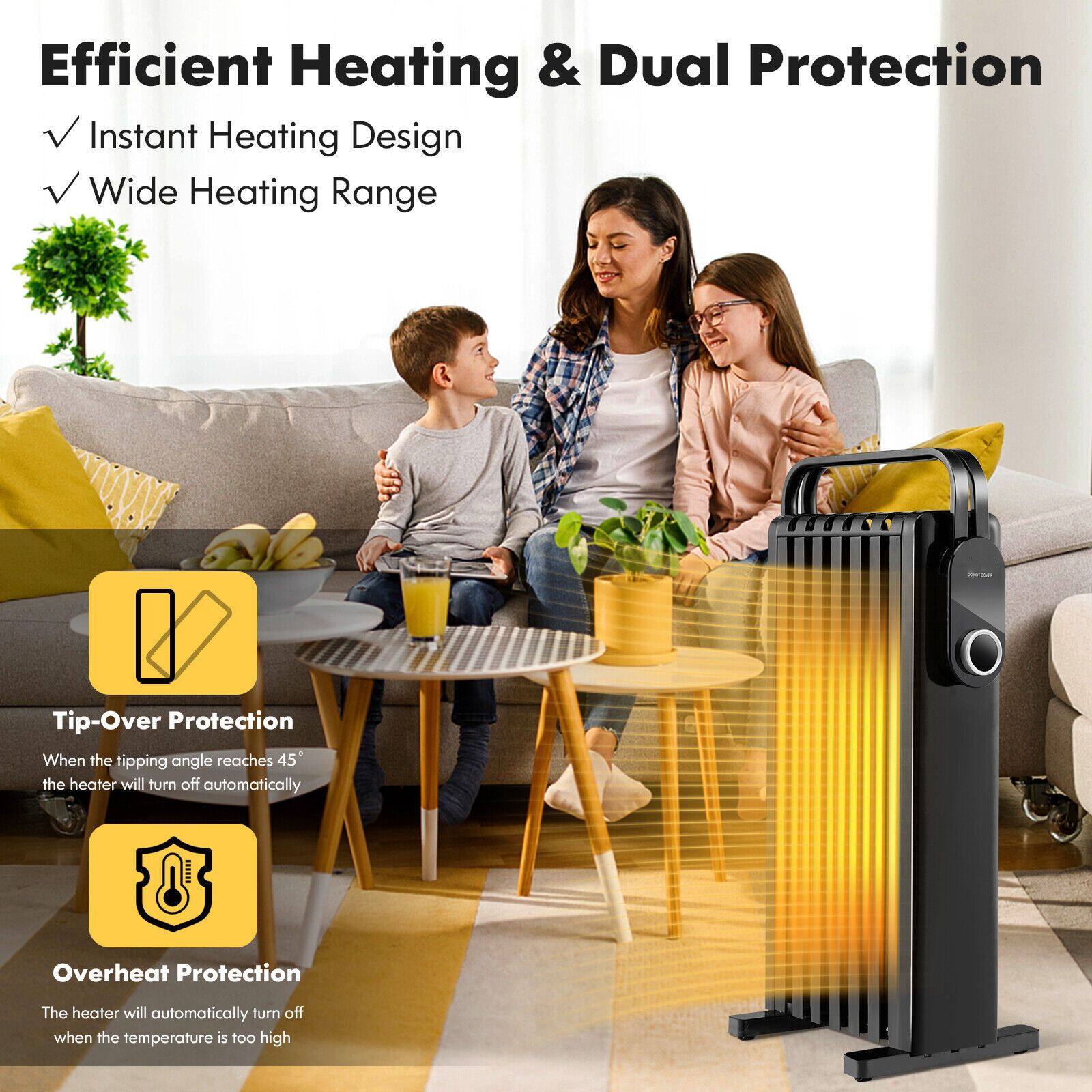Efficient Heating & Dual Protection

- Instant Heating Design
- Wide Heating Range

Tip-Over Protection
When the tipping angle reaches 45°, the heater will turn off automatically

Overheat Protection
The heater will automatically turn off when the temperature is too high