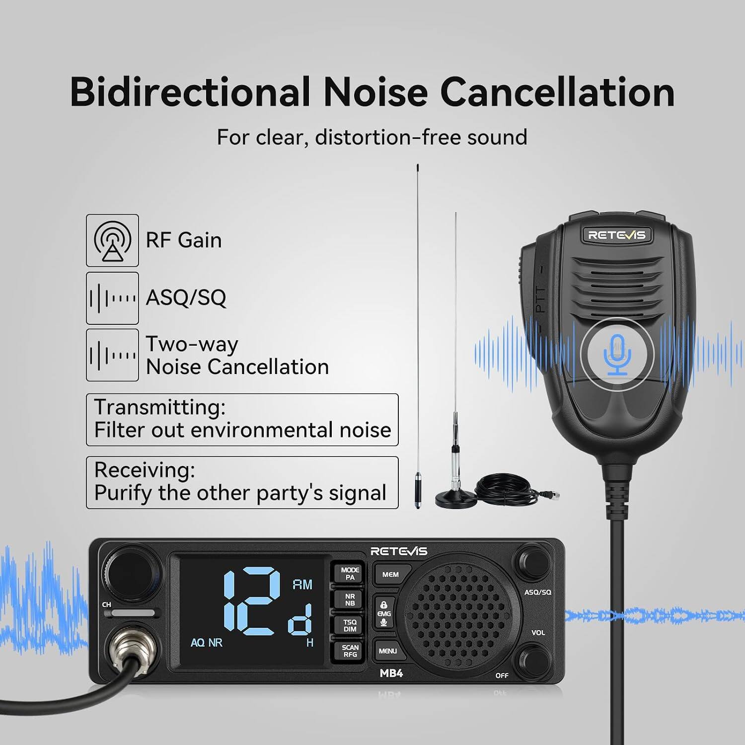 Bidirectional Noise Cancellation  
For clear, distortion-free sound

RF Gain  
ASQ/SQ  
Two-way Noise Cancellation  
Transmitting: Filter out environmental noise  
Receiving: Purify the other party's signal

CH RM 2 AQ NR H RETEVIS MODE MEM PA NK NB 6 EMG TSO DIM SCAN MENU RFG MB4 OrF ASO/SO VOL