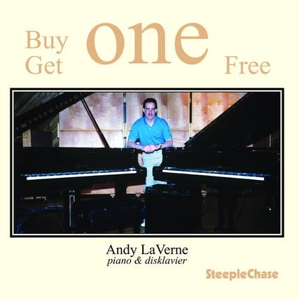 Buy one Get Free
Andy LaVerne
piano & disklavier
SteepleChase