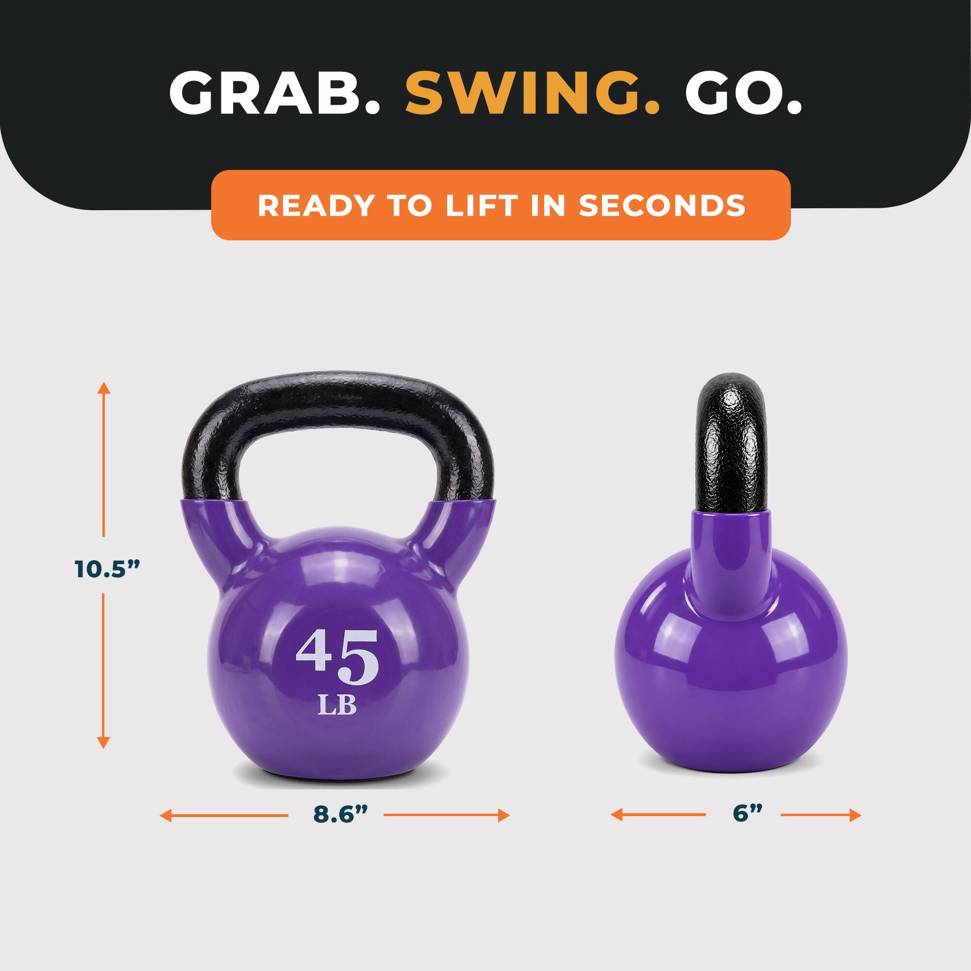 GRAB. SWING. GO.  
READY TO LIFT IN SECONDS  
10.5"  
8.6"  
6"  
45 LB
