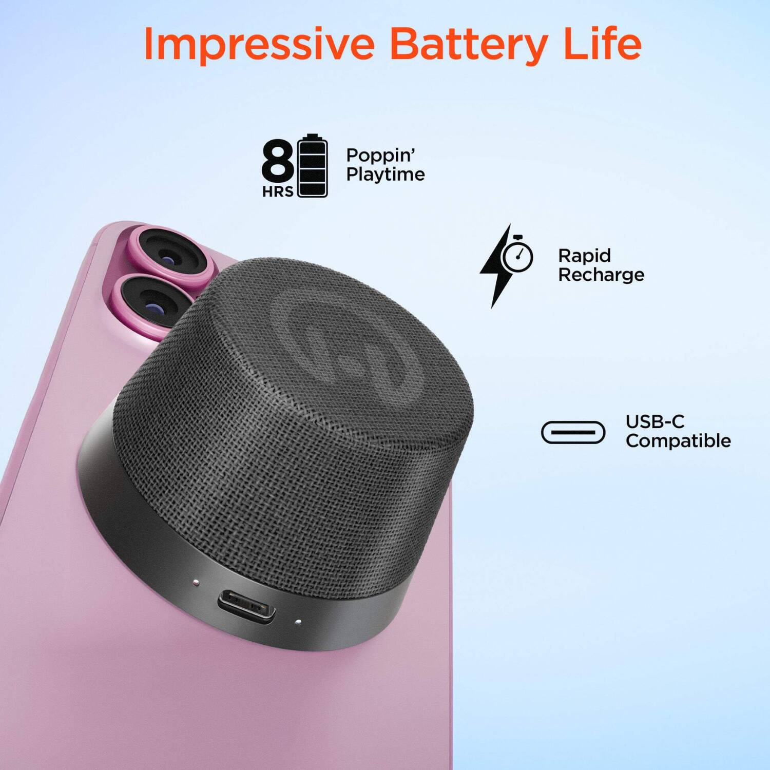 Impressive Battery Life

- 8 HRS Poppin' Playtime
- Rapid Recharge
- USB-C Compatible