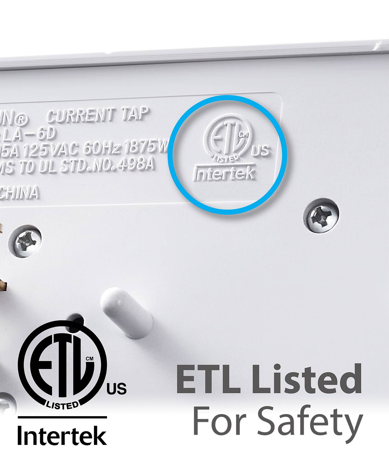 N CURRENT TAP LA-6D 125VAC 60Hz 1875W MS TO UL STD.NO.498A Intertek CHINA

ETL Listed For Safety