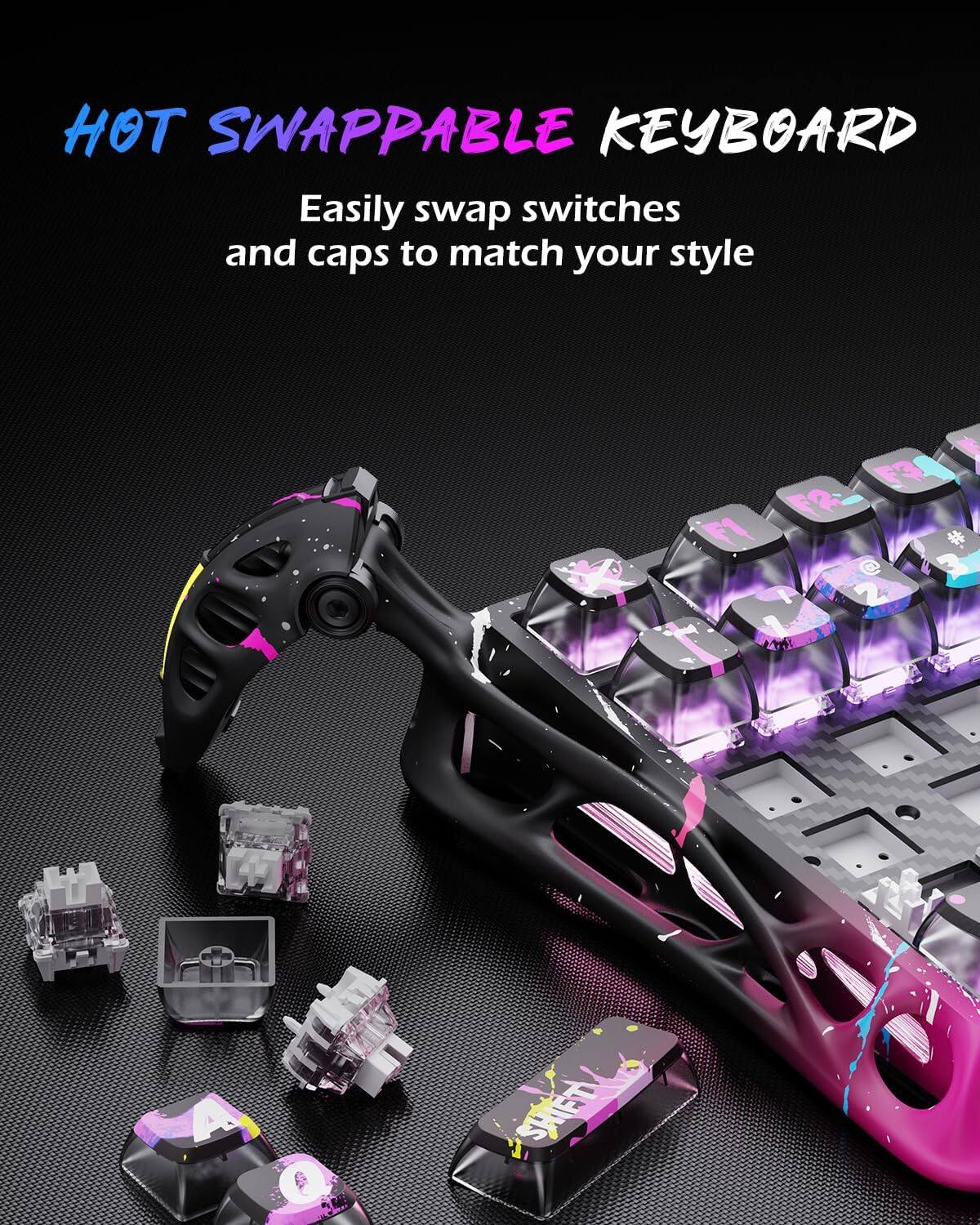 HOT SWAPPABLE KEYBOARD  
Easily swap switches and caps to match your style