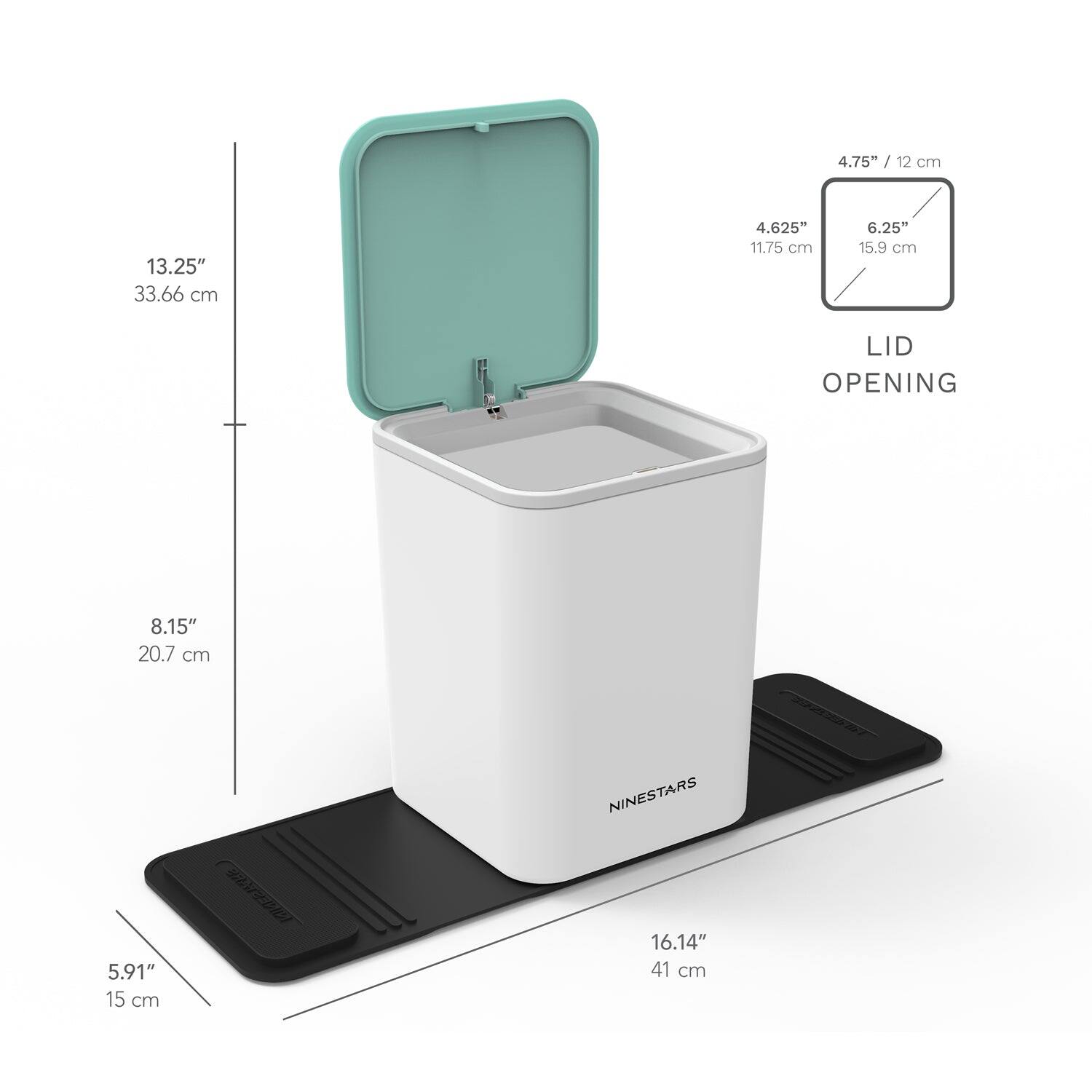 4.75" / 12 cm  
4.625" / 11.75 cm  
6.25" / 15.9 cm  

LID OPENING  
8.15" / 20.7 cm  
5.91" / 15 cm  

13.25" / 33.66 cm  
16.14" / 41 cm  

NINESTARS