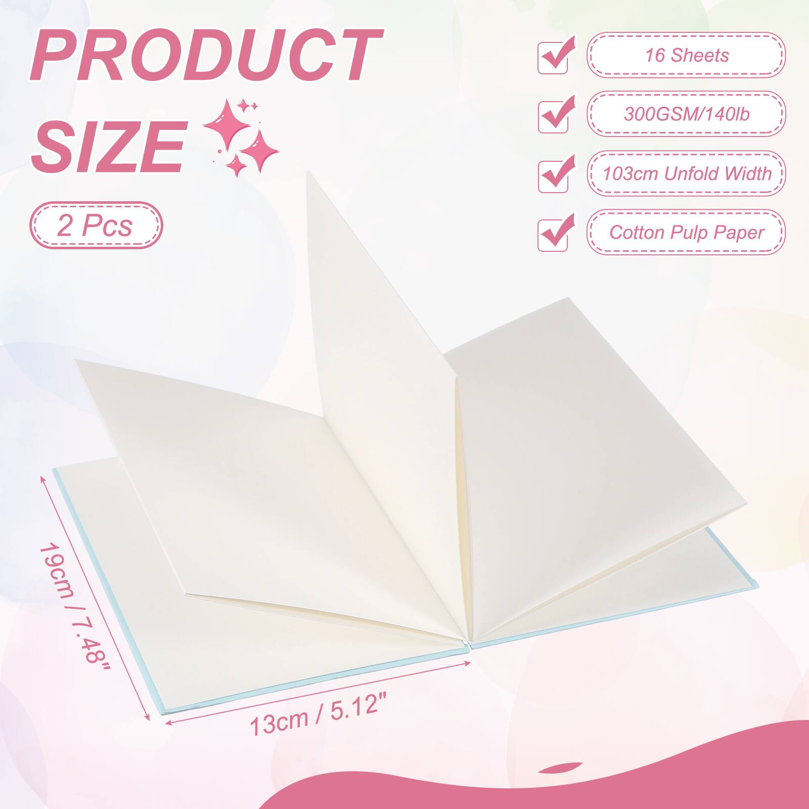 PRODUCT SIZE

2 Pcs

16 Sheets

300GSM/140lb

103cm Unfold Width

Cotton Pulp Paper

19cm / 7.48"

13cm / 5.12"