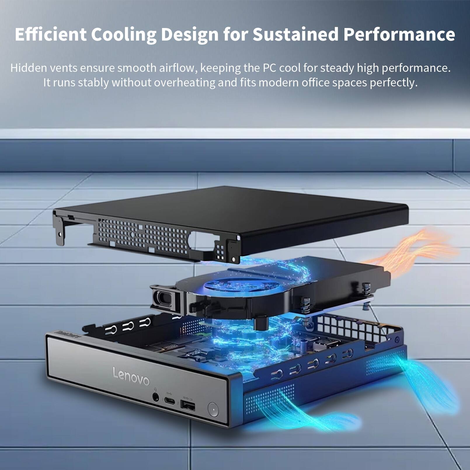 Efficient Cooling Design for Sustained Performance

Hidden vents ensure smooth airflow, keeping the PC cool for steady high performance. It runs stably without overheating and fits modern office spaces perfectly.

Lenovo
