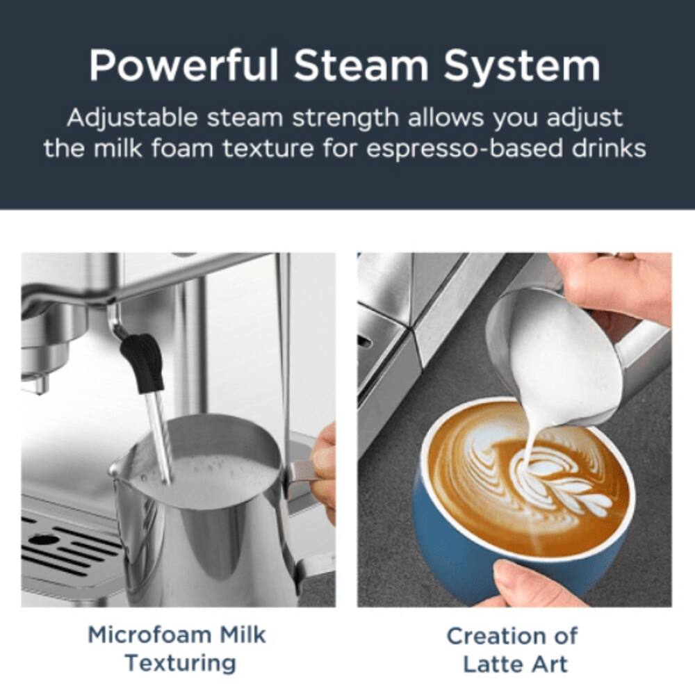 Powerful Steam System  
Adjustable steam strength allows you to adjust the milk foam texture for espresso-based drinks  

Microfoam Milk Texturing  
Creation of Latte Art