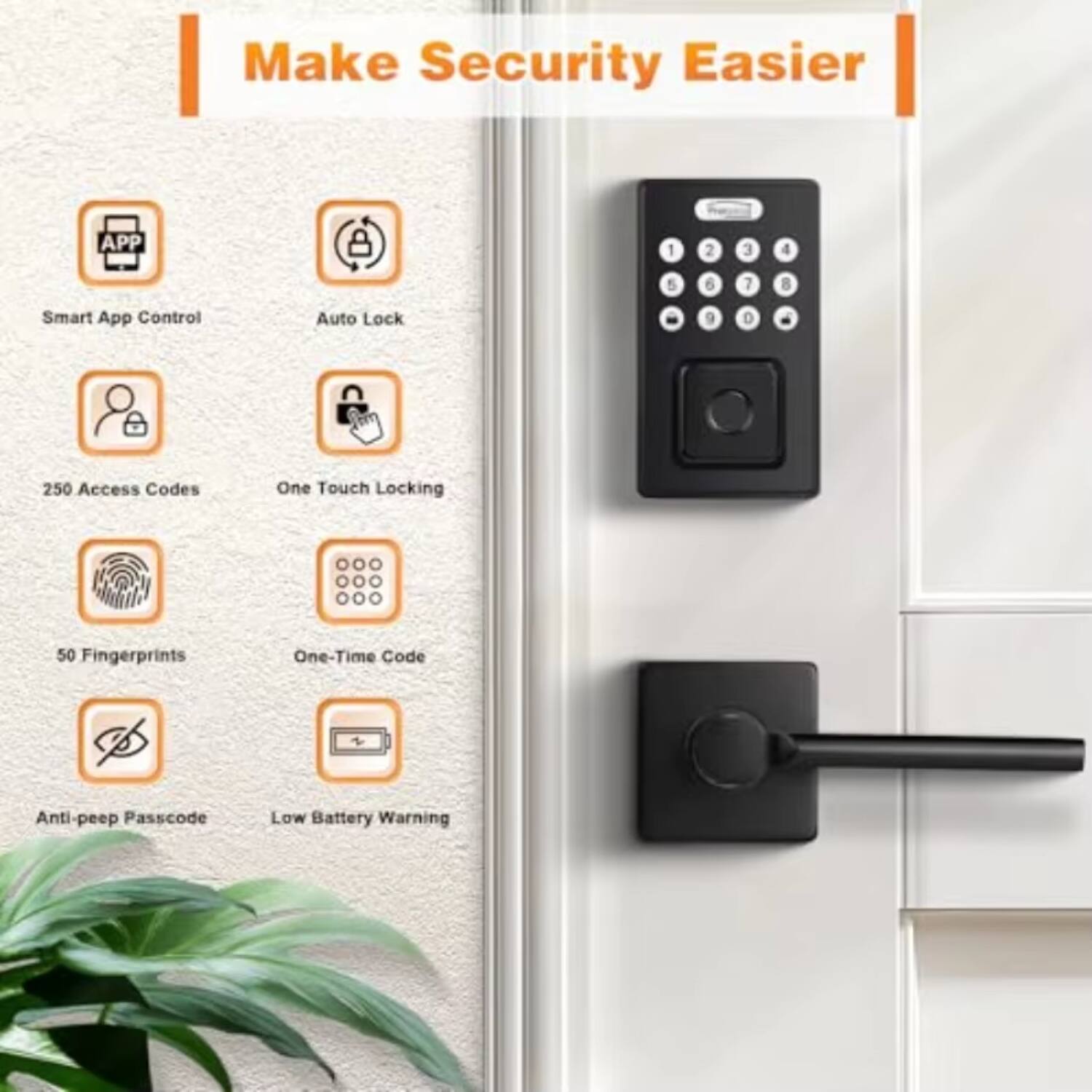 Make Security Easier

- Smart App Control
- Auto Lock
- 250 Access Codes
- One Touch Locking
- 50 Fingerprints
- One-Time Code
- Anti-peep Passcode
- Low Battery Warning
