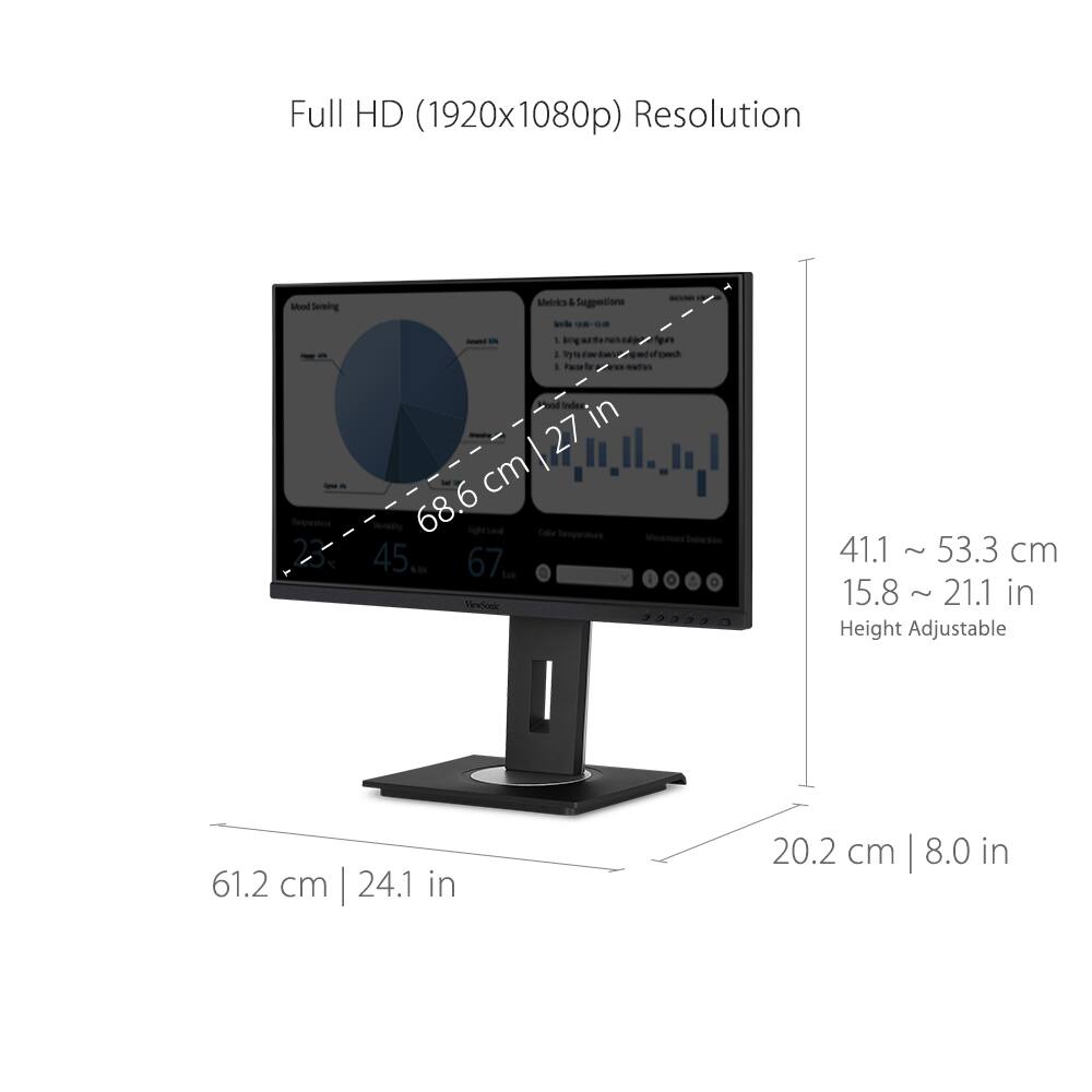 Full HD (1920x1080p) Resolution

- 68.6 cm | 27 in
- 41.1 ~ 53.3 cm | 15.8 ~ 21.1 in (Height Adjustable)
- 61.2 cm | 24.1 in
- 20.2 cm | 8.0 in