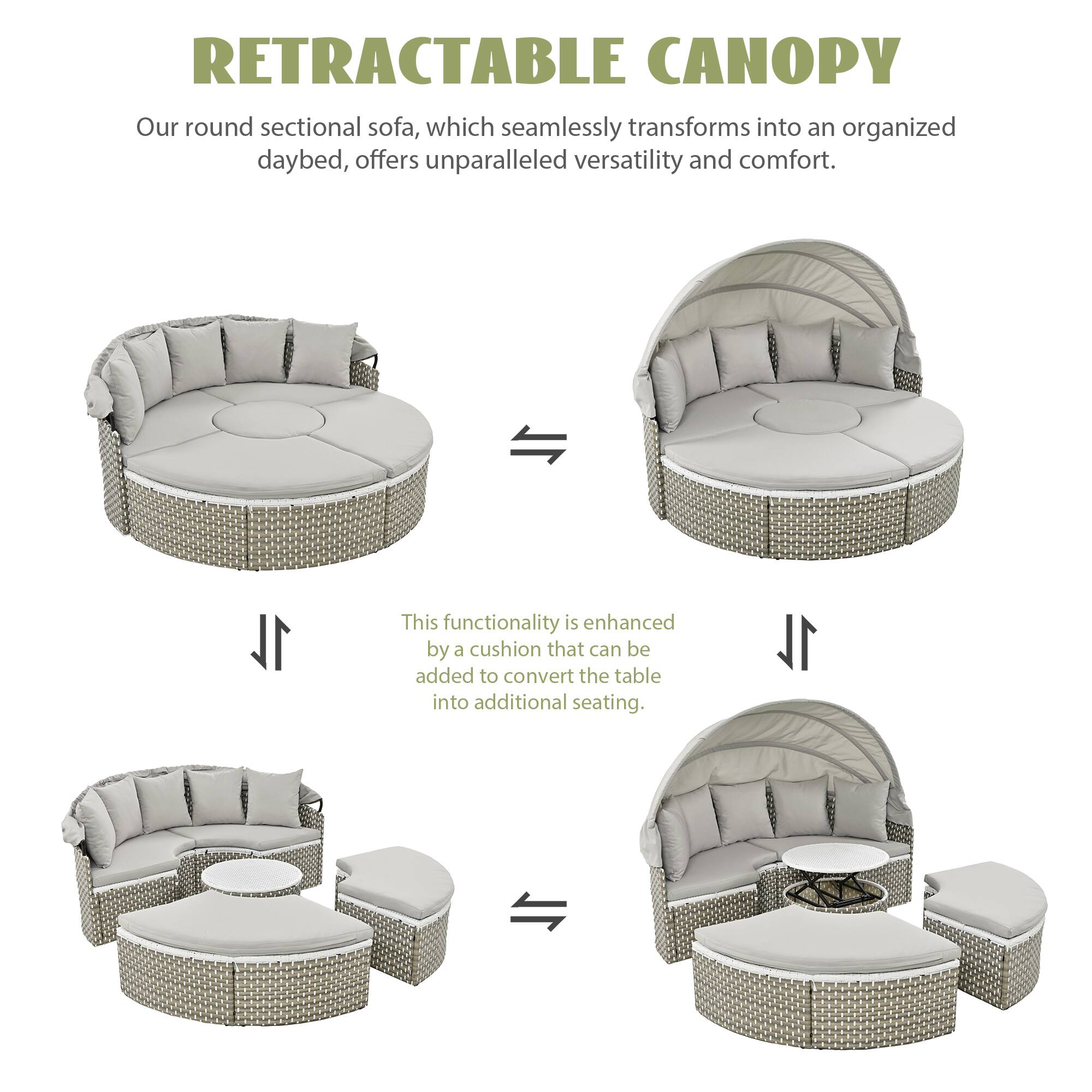 RETRACTABLE CANOPY
Our round sectional sofa, which seamlessly transforms into an organized daybed, offers unparalleled versatility and comfort.

1L This functionality is enhanced by a cushion that can be added to convert the table into additional seating.