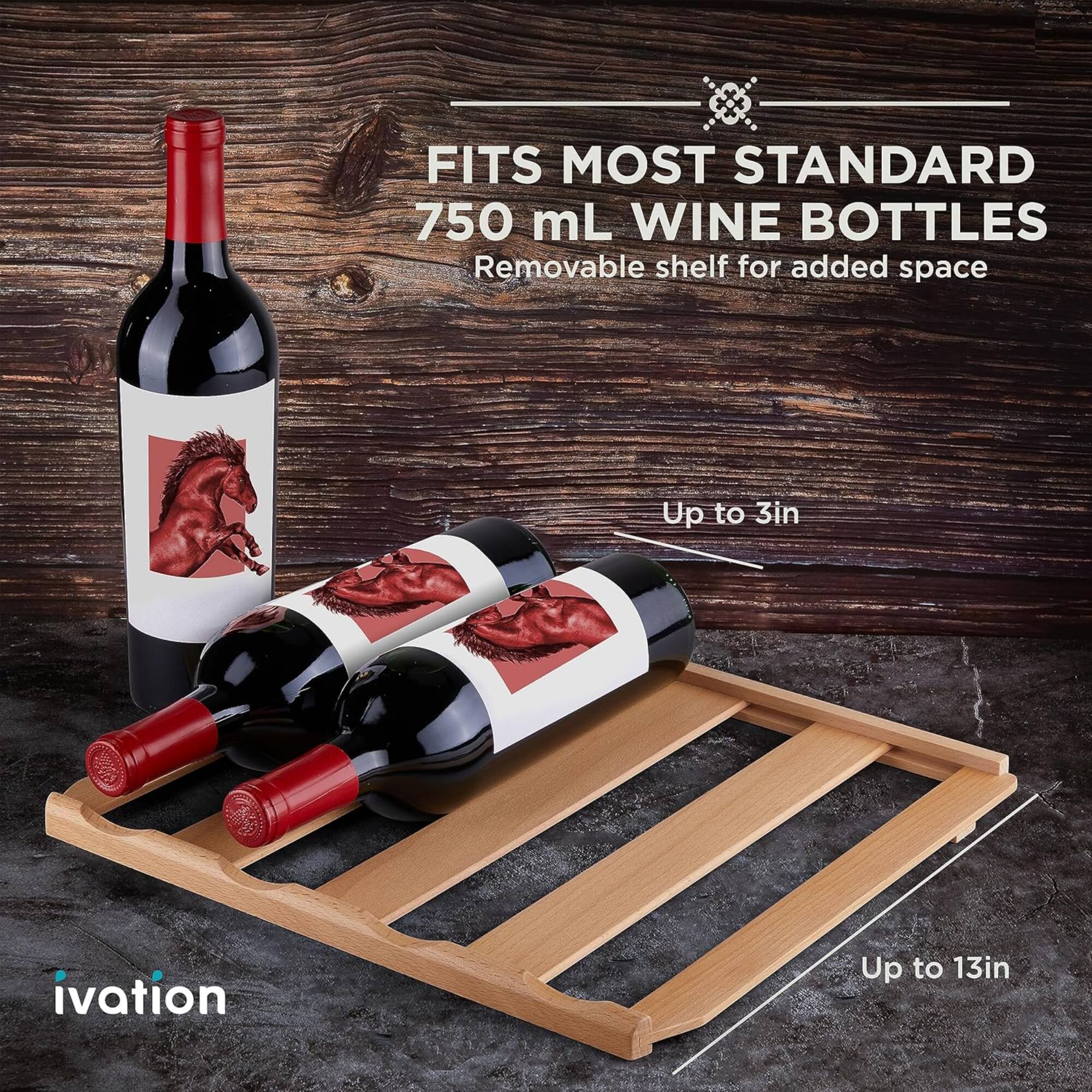 FITS MOST STANDARD 750 mL WINE BOTTLES  
Removable shelf for added space  

Up to 3in  
Up to 13in  

ivation