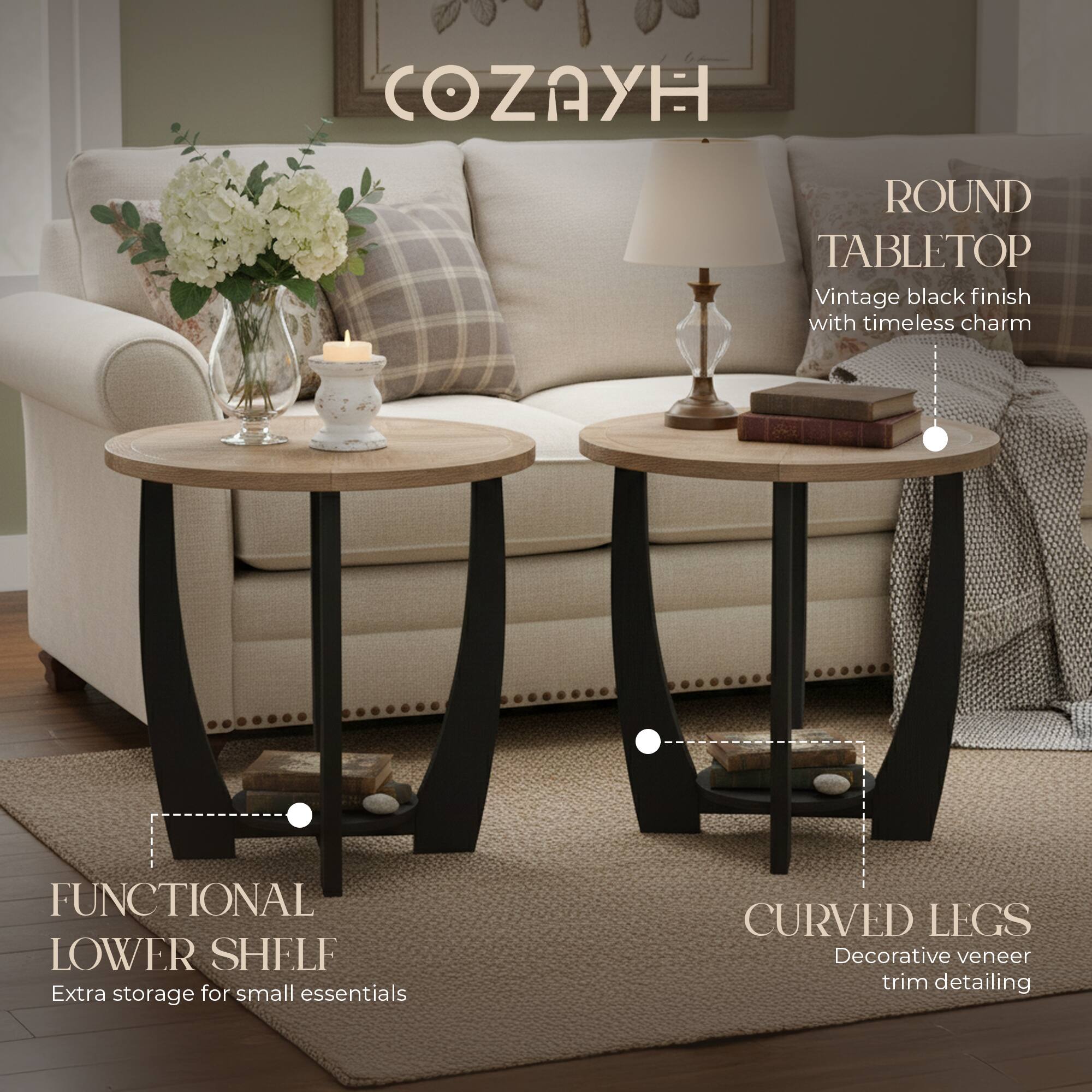 - **COZAYH**
- **ROUND TABLETOP**
  - Vintage black finish with timeless charm
- **FUNCTIONAL LOWER SHELF**
  - Extra storage for small essentials
- **CURVED LEGS**
  - Decorative veneer trim detailing