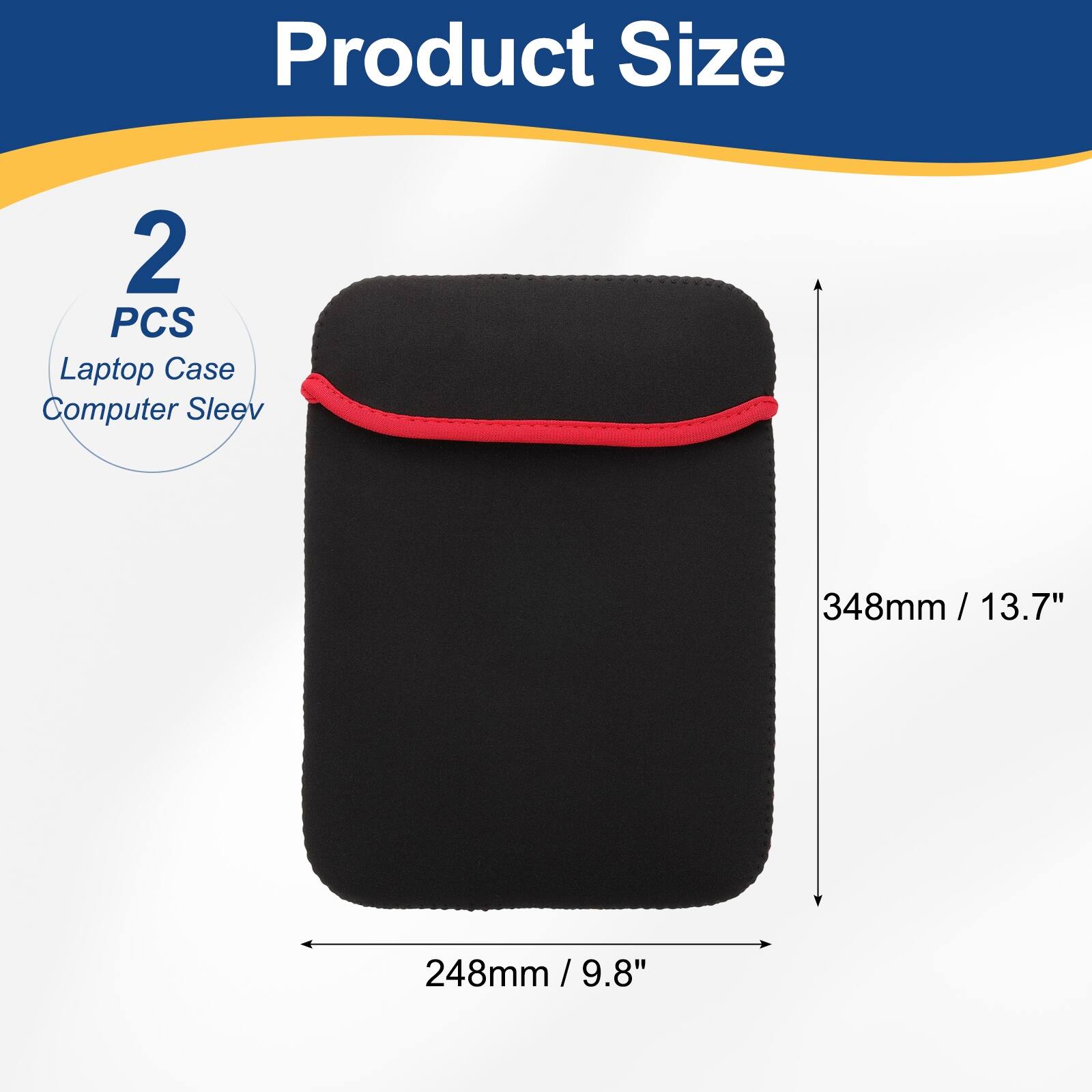Product Size  
2 PCS Laptop Case Computer Sleeve  
348mm / 13.7"  
248mm / 9.8"
