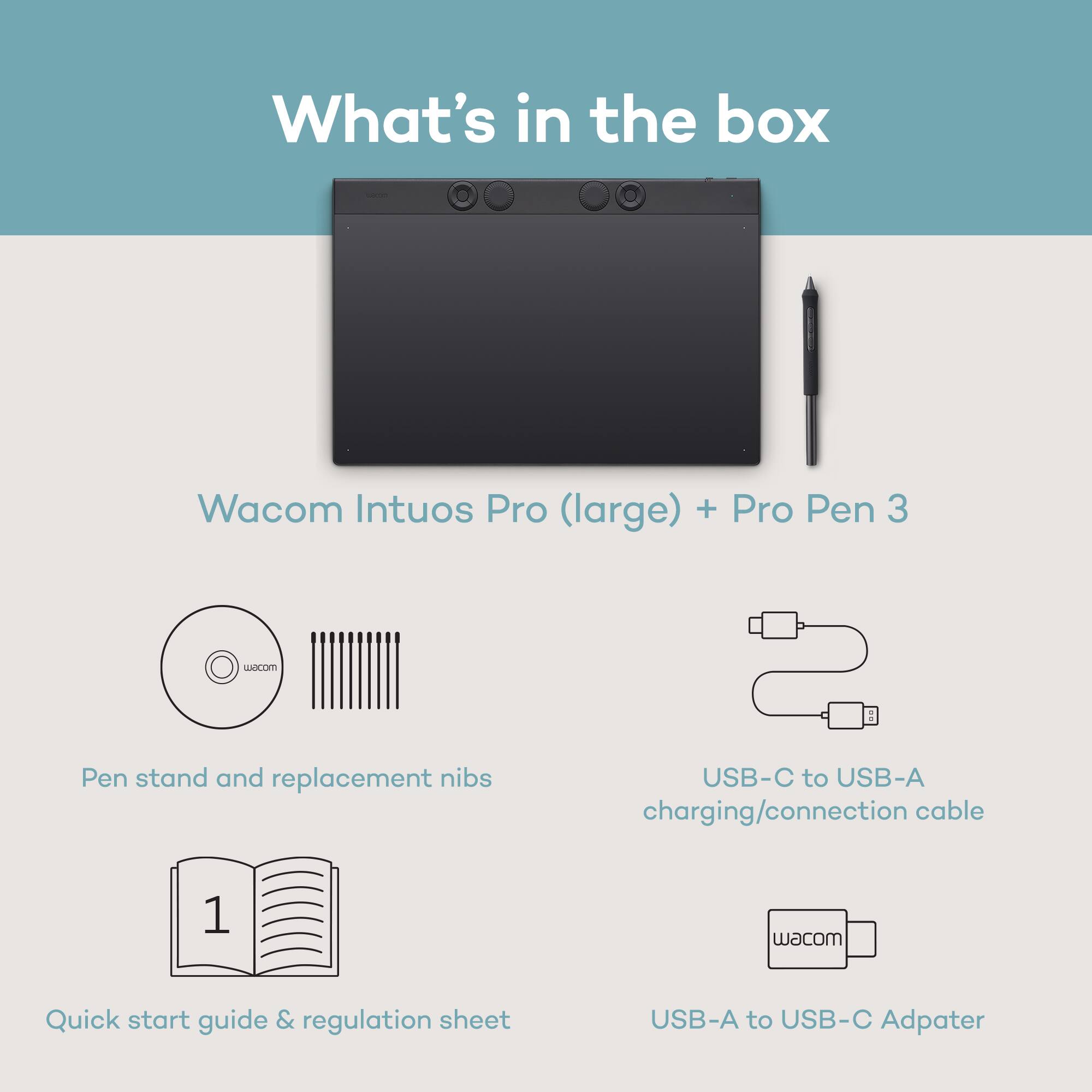 What's in the box:

- Wacom Intuos Pro (large) + Pro Pen 3
- Pen stand and replacement nibs
- USB-C to USB-A charging/connection cable
- Quick start guide & regulation sheet
- USB-A to USB-C Adapter