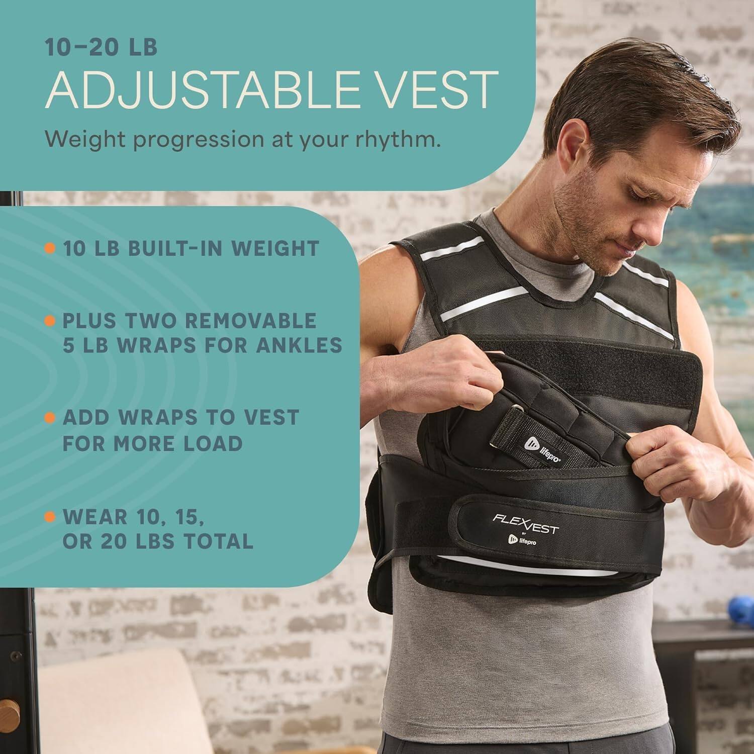 10-20 LB ADJUSTABLE VEST  
Weight progression at your rhythm.  

- 10 LB BUILT-IN WEIGHT  
- PLUS TWO REMOVABLE 5 LB WRAPS FOR ANKLES  
- ADD WRAPS TO VEST FOR MORE LOAD  
- WEAR 10, 15, OR 20 LBS TOTAL  

FLEXEST