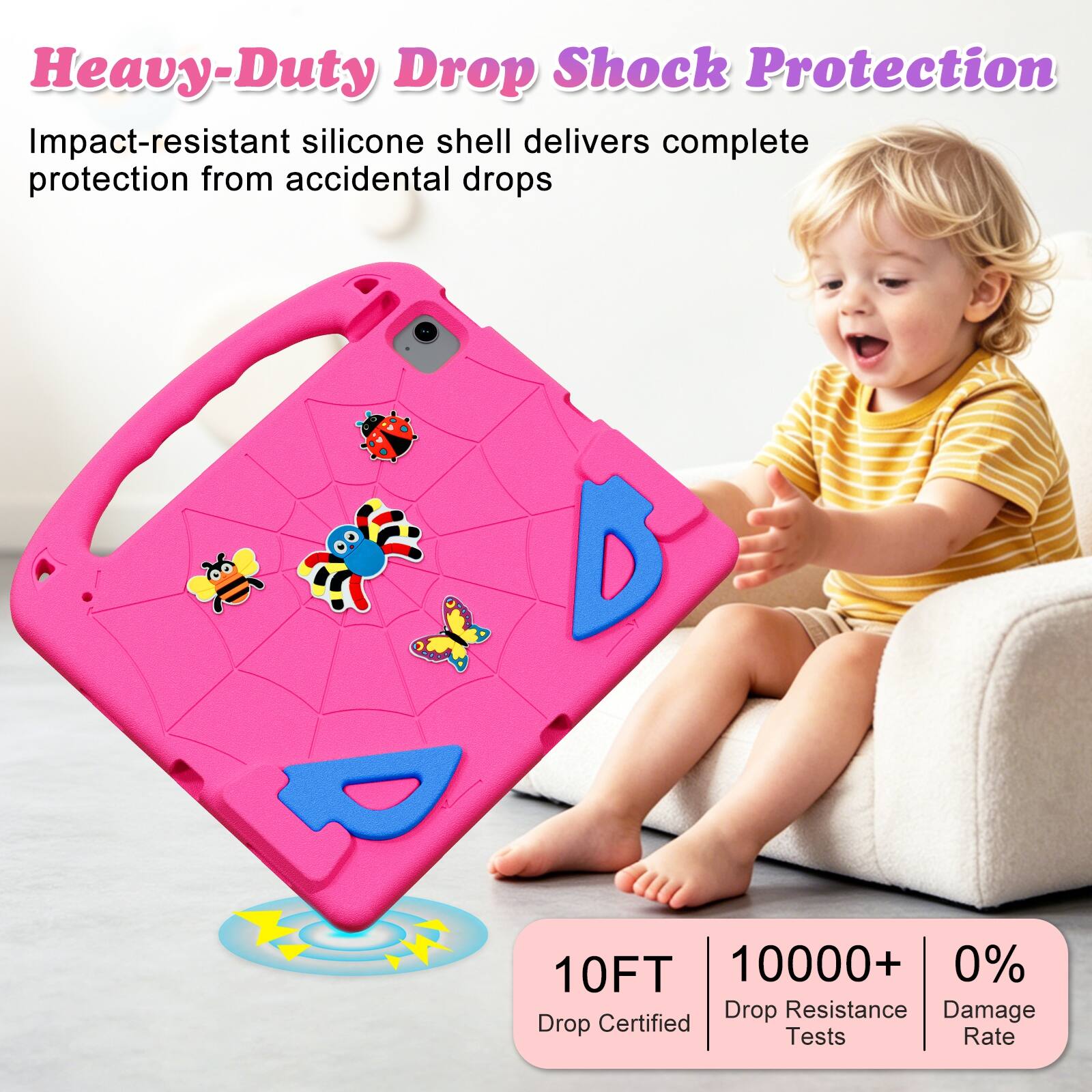 Heavy-Duty Drop Shock Protection  
Impact-resistant silicone shell delivers complete protection from accidental drops  

10FT  
10000+ Drop Resistance Tests  
0% Damage Rate
