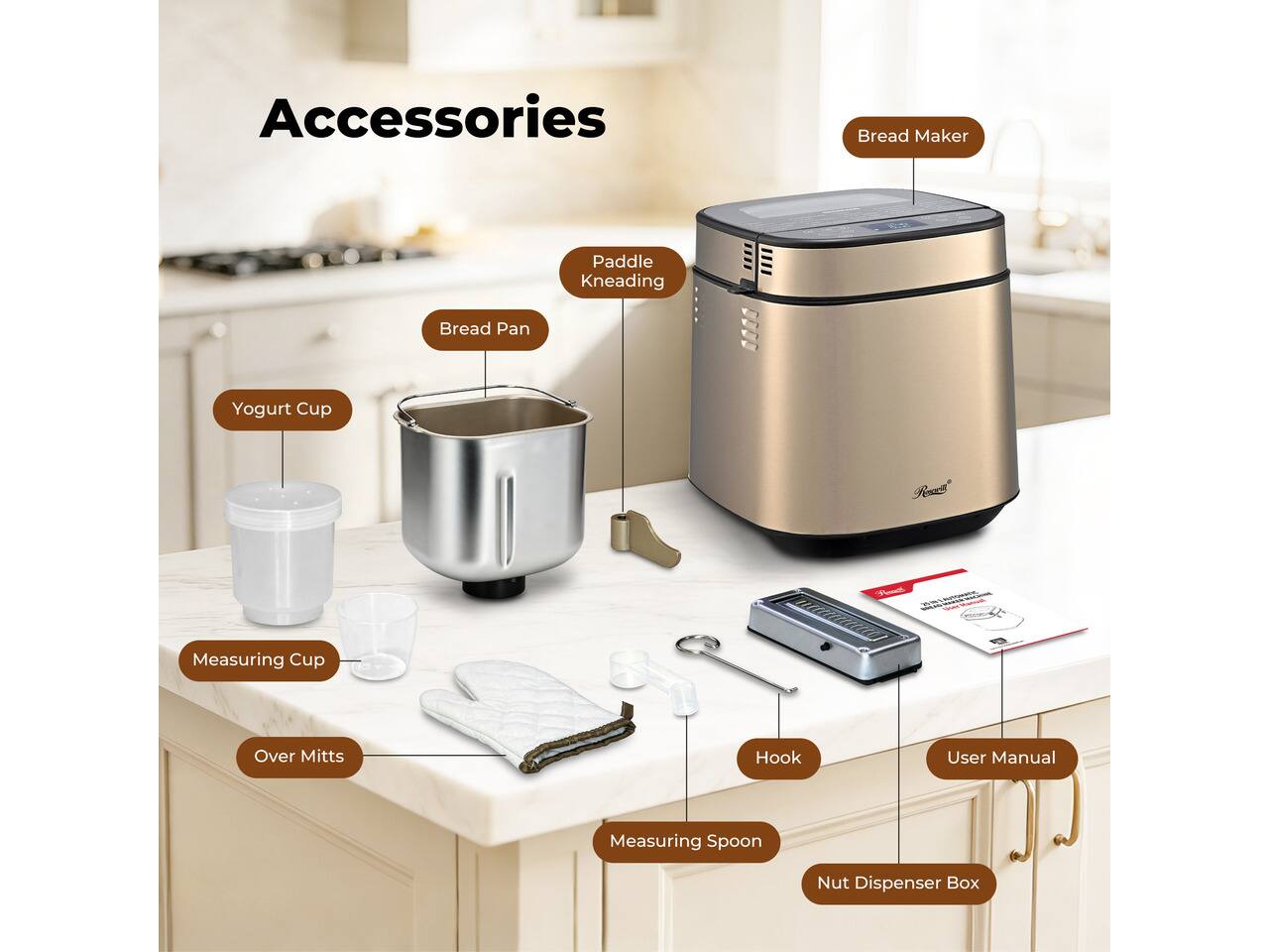 Accessories
- Bread Maker
- Paddle Kneading
- Bread Pan
- Yogurt Cup
- Measuring Cup
- Over Mitts
- Hook
- User Manual
- Measuring Spoon
- Nut Dispenser Box