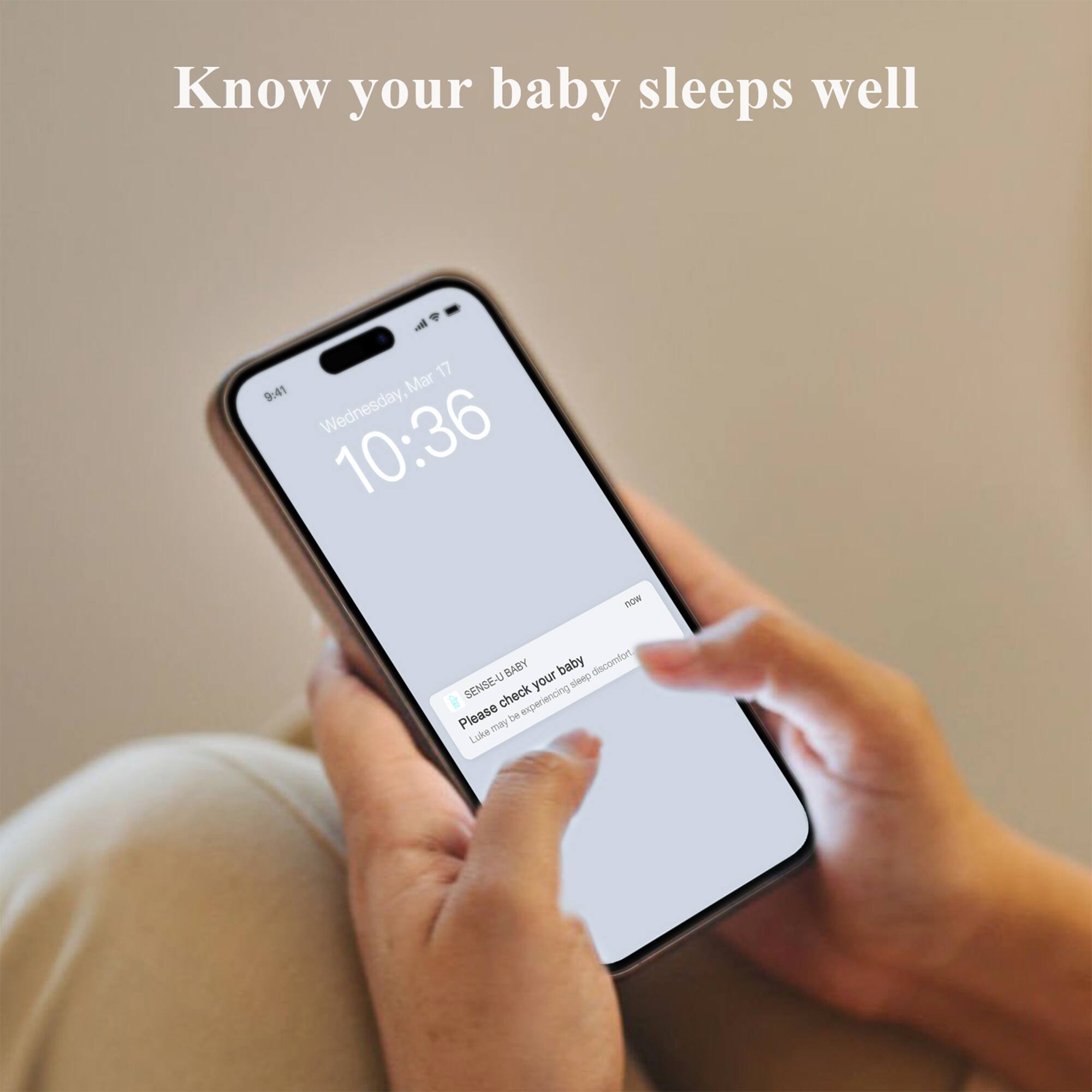 Know your baby sleeps well

9:41  
Wednesday, Mar 17  
10:36

now

Your baby  
sleeping soundly

SENSE-U BABY  
Please check your baby  
Like may be experiencing discomfort