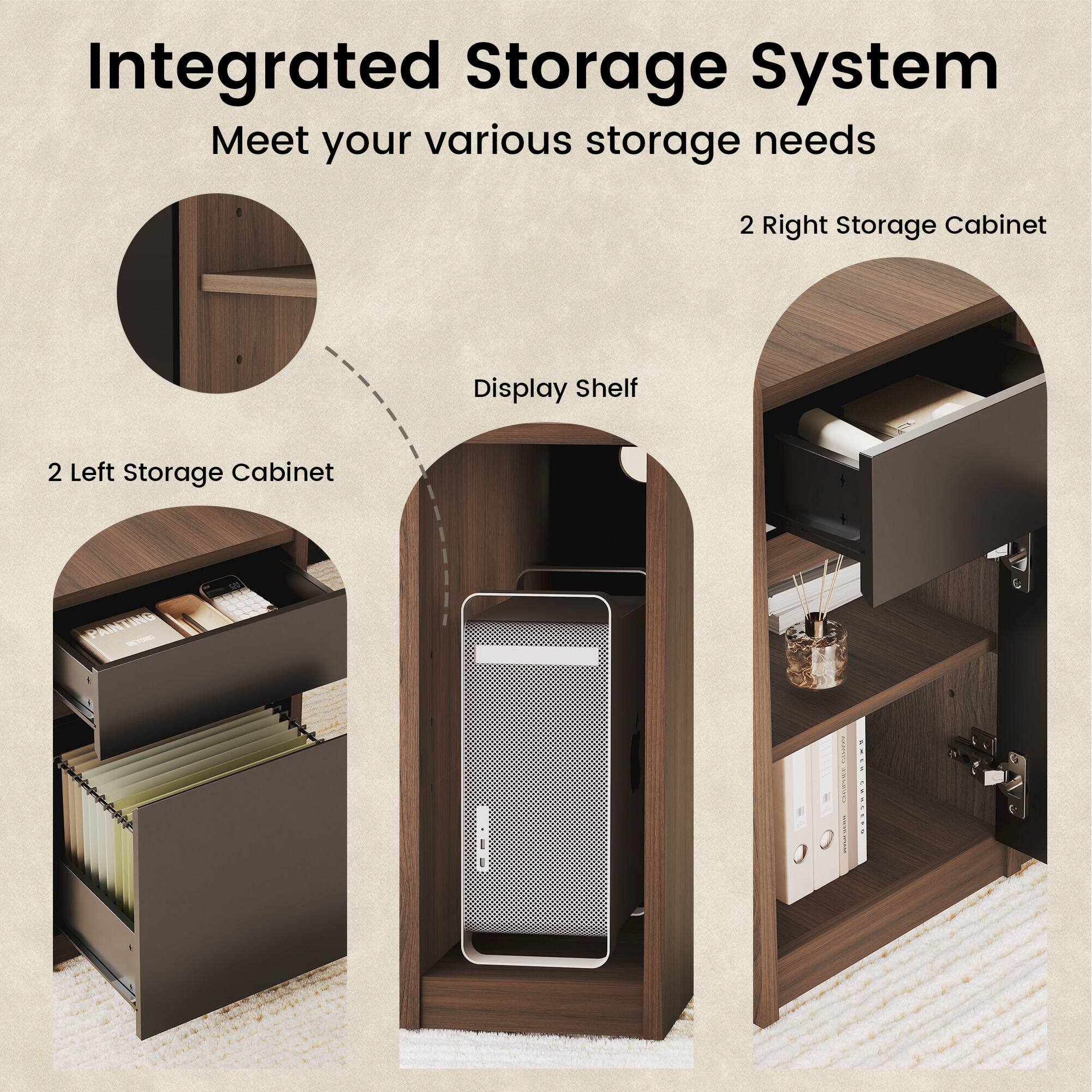 Integrated Storage System  
Meet your various storage needs  
2 Right Storage Cabinet  
Display Shelf  
2 Left Storage Cabinet
