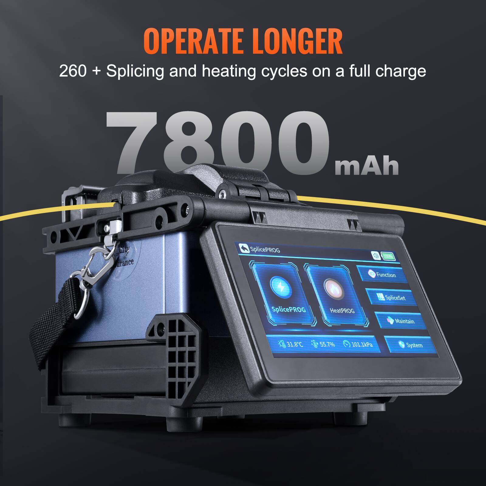OPERATE LONGER  
260 + Splicing and heating cycles on a full charge  
7800 mAh  

SplicePROG  
HeatPROG  
SpliceSet  
Maintain  

31.8°C  
55.7%  
101.1kPa  

System