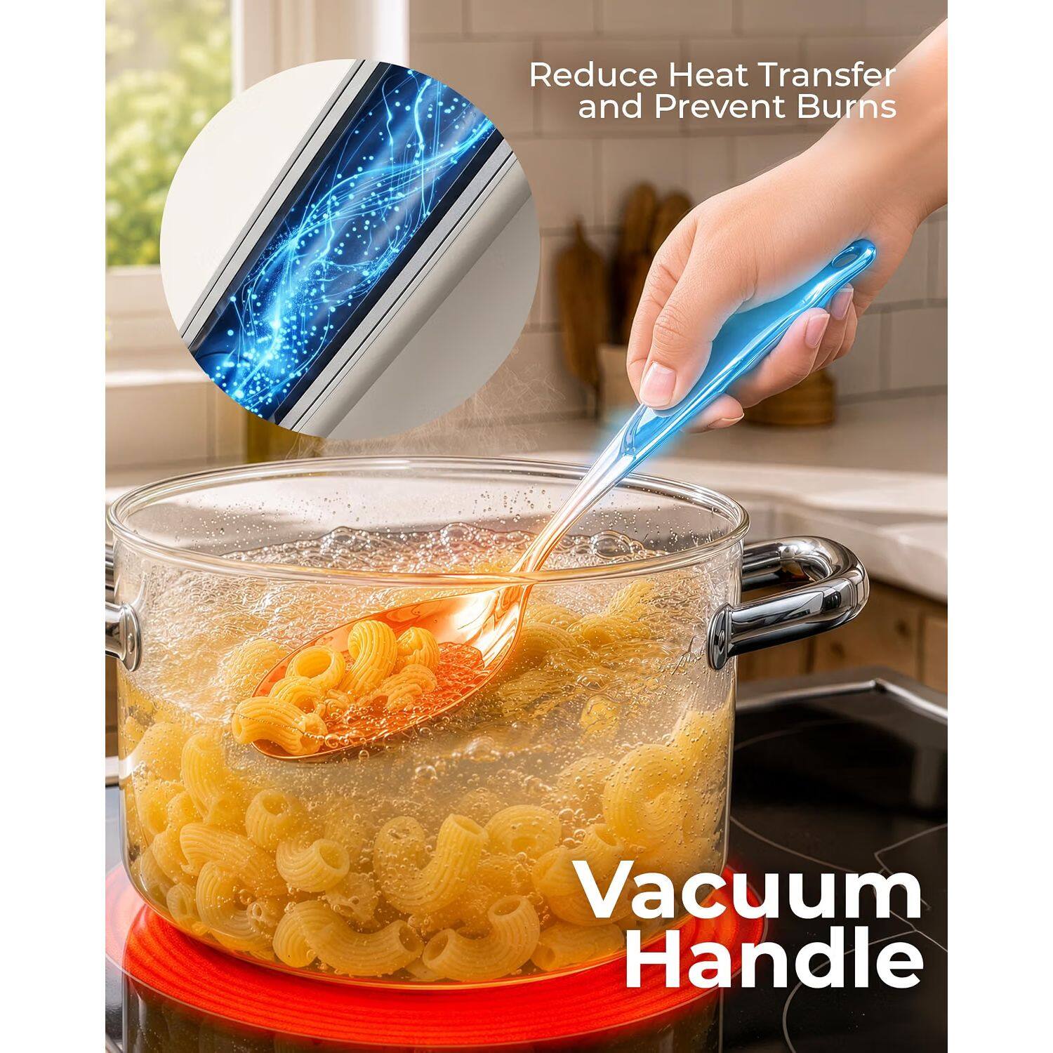 Reduce Heat Transfer and Prevent Burns

Vacuum Handle