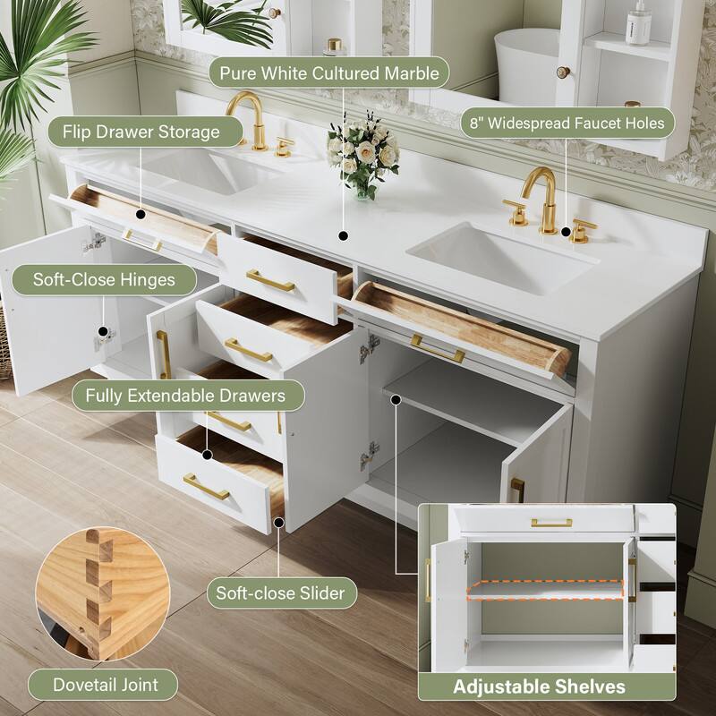 Pure White Cultured Marble Flip Drawer Storage  
8" Widespread Faucet Holes  
Soft-Close Hinges  
Fully Extendable Drawers  
Soft-close Slider  
Dovetail Joint  
Adjustable Shelves